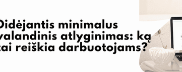 Didėjantis minimalus valandinis atlyginimas: ką tai reiškia darbuotojams?