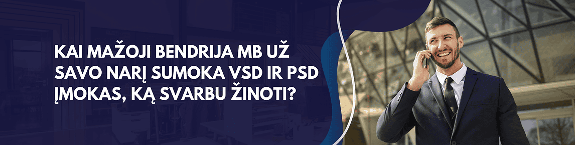 Kostiumu vilkintis vyras kalba mobiliuoju telefonu stovėdamas prie modernaus stiklinio pastato. Vaizde yra tekstas lietuvių kalba, kuriame rašoma: "Kai mažoji bendrija MB už savo narį sumoka VSD ir PSD įmokas, ką svarbu žinoti?" perdengtas gradiento fone.