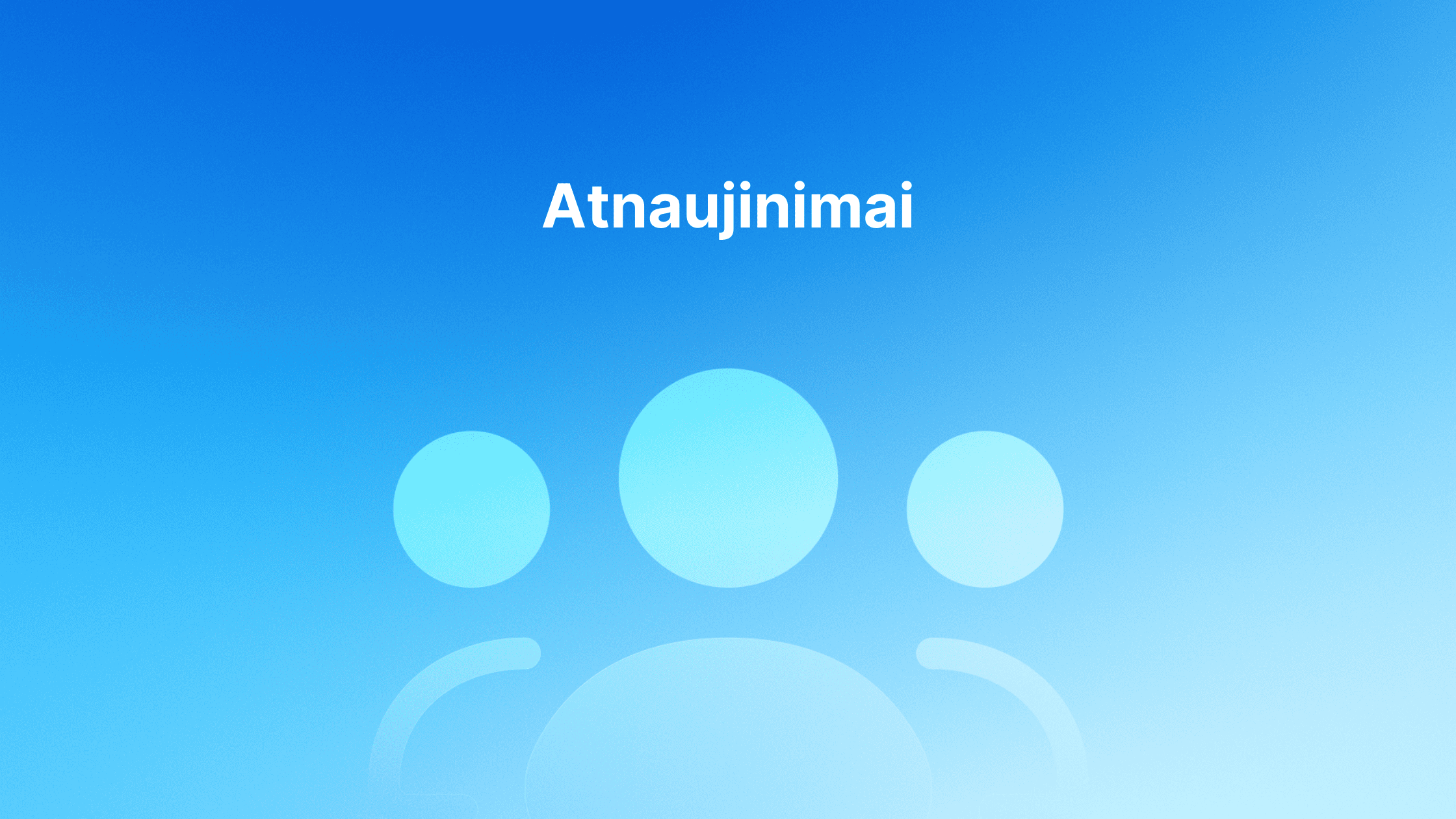 Mėlynas gradientinis fonas su balta trijų žmonių piktograma ir žodžiu "Atnaujinimai" centre viršuje.