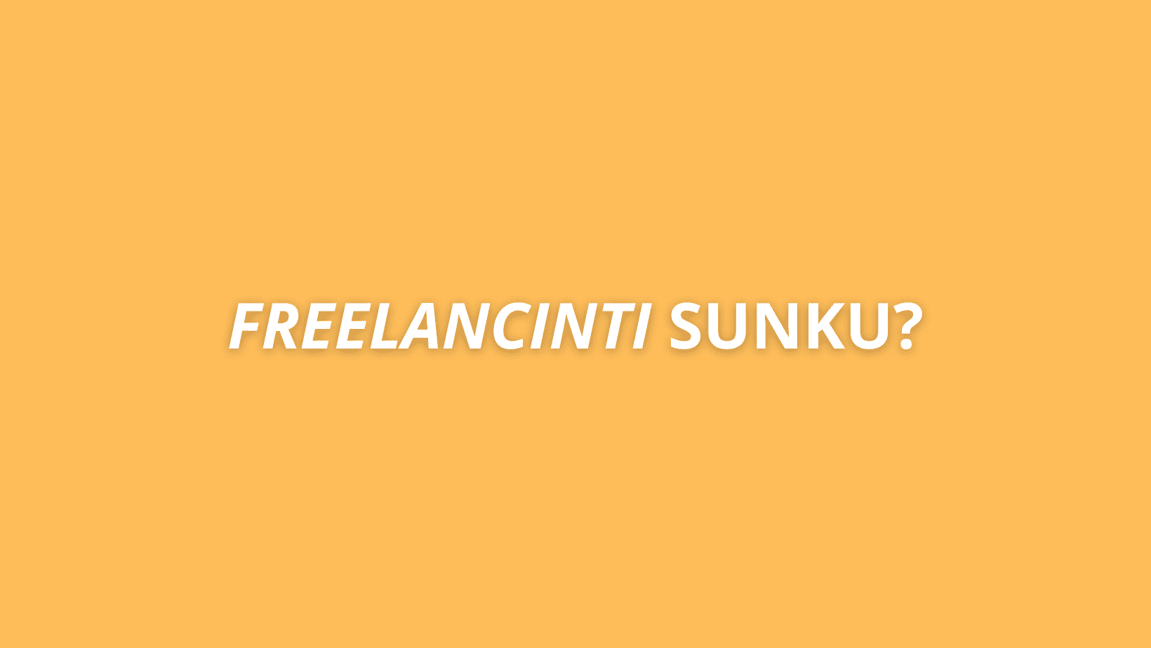 Tekstas oranžiniame fone užrašyta "FREELANCINTI SUNKU?" baltu, paryškintu šriftu.