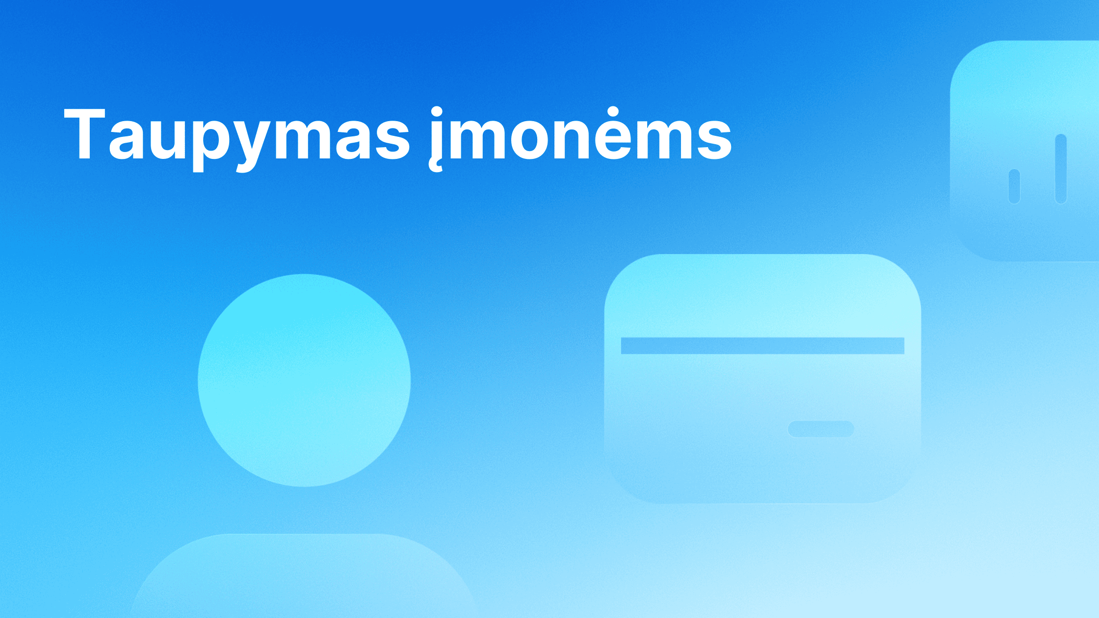 Baltas tekstas "Taupymas įmonėms" mėlyname gradientiniame fone su abstrakčiomis figūromis, įskaitant apskritimą ir suapvalintus stačiakampius dešinėje pusėje.