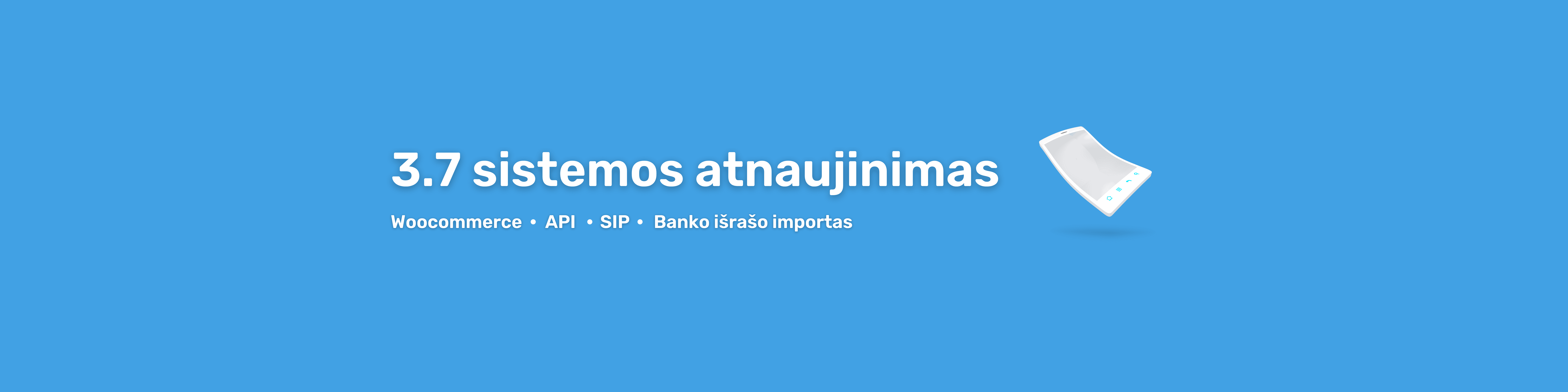 Mėlynas fonas su tekstu lietuvių kalba: „3.7 sistemos atnaujinimas“, po kurio – „Woocommerce • API • SIP • Banko išrašų importas“ ir dešinėje balto popieriaus lapo su nuplėštu kraštu piktograma.