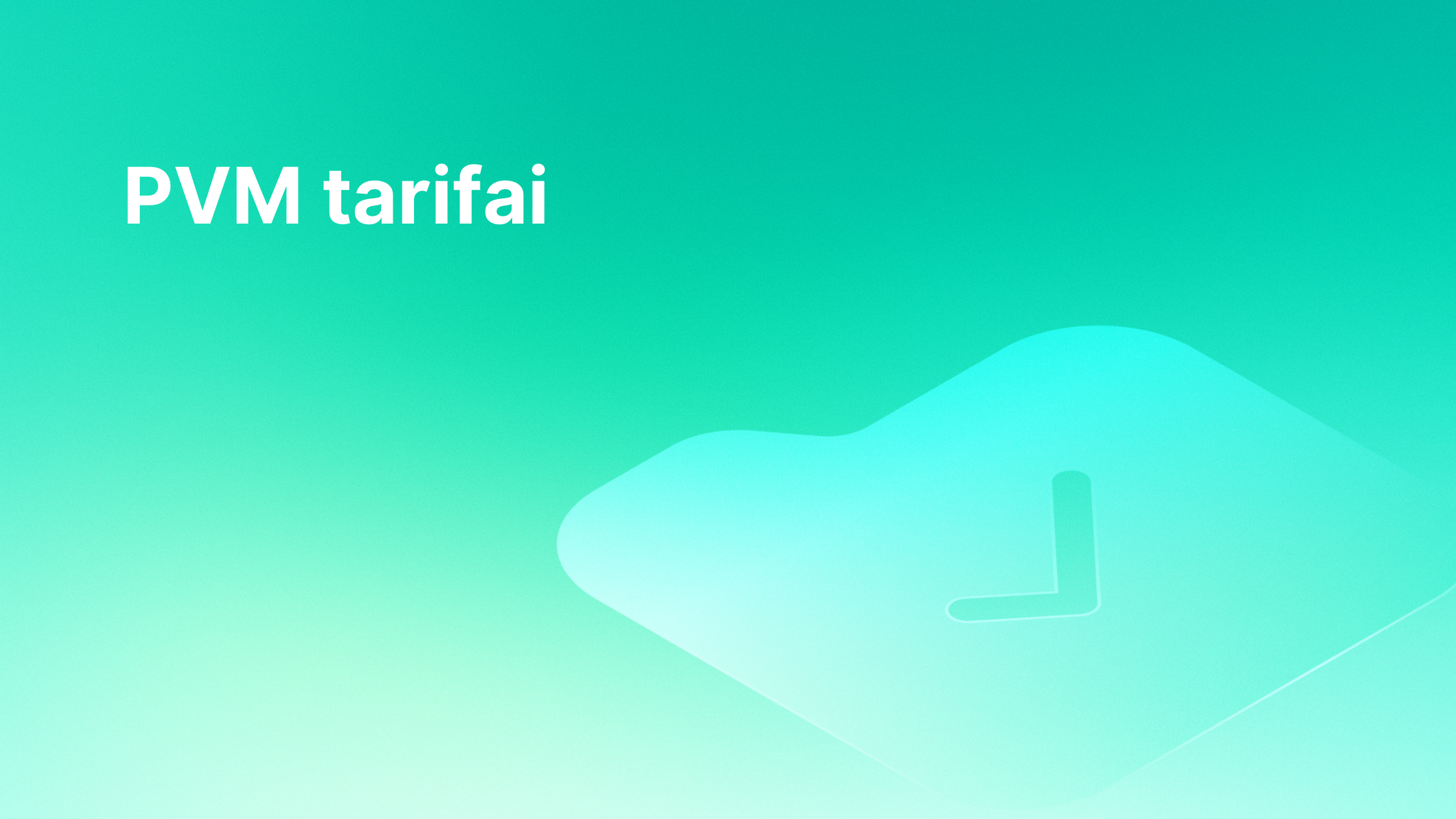 Turkio spalvos gradientinis fonas, kurio kairėje pusėje yra baltas tekstas "PVM tarifai", o dešinėje - silpnas abstraktus kontrolinio ženklo simbolis.