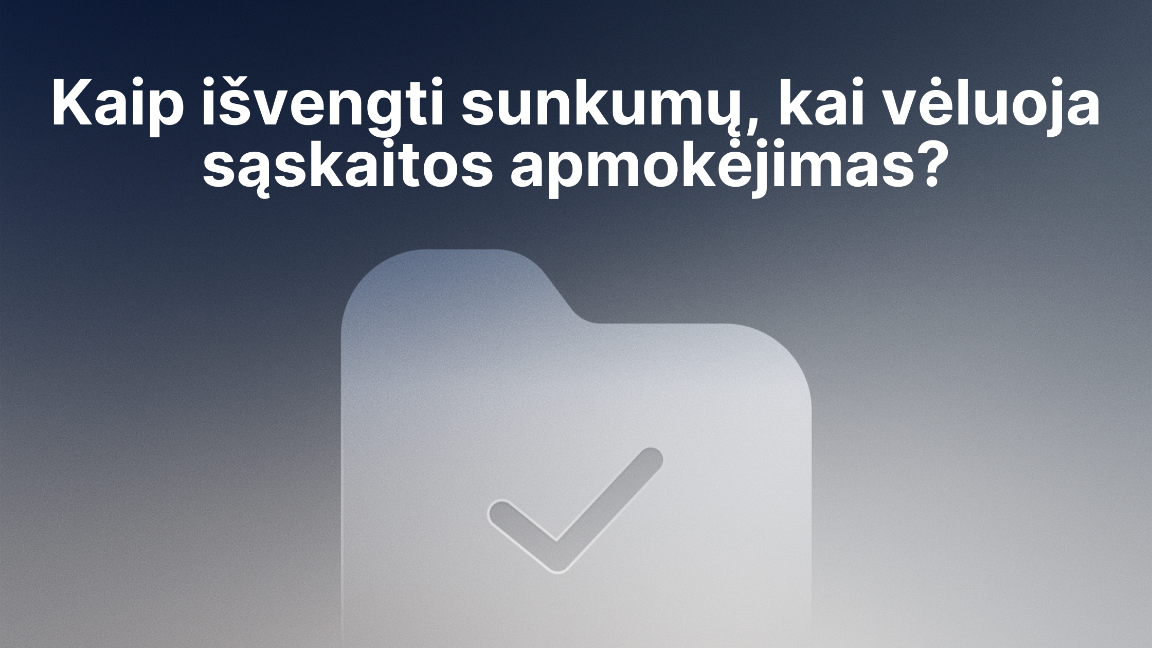 Aplanko piktograma su žymekliu gradiento fone. Viršuje lietuviškas tekstas: "Kaip išvengti sunkumų, kai vėluoja sąskaitos apmokėjimas?.
