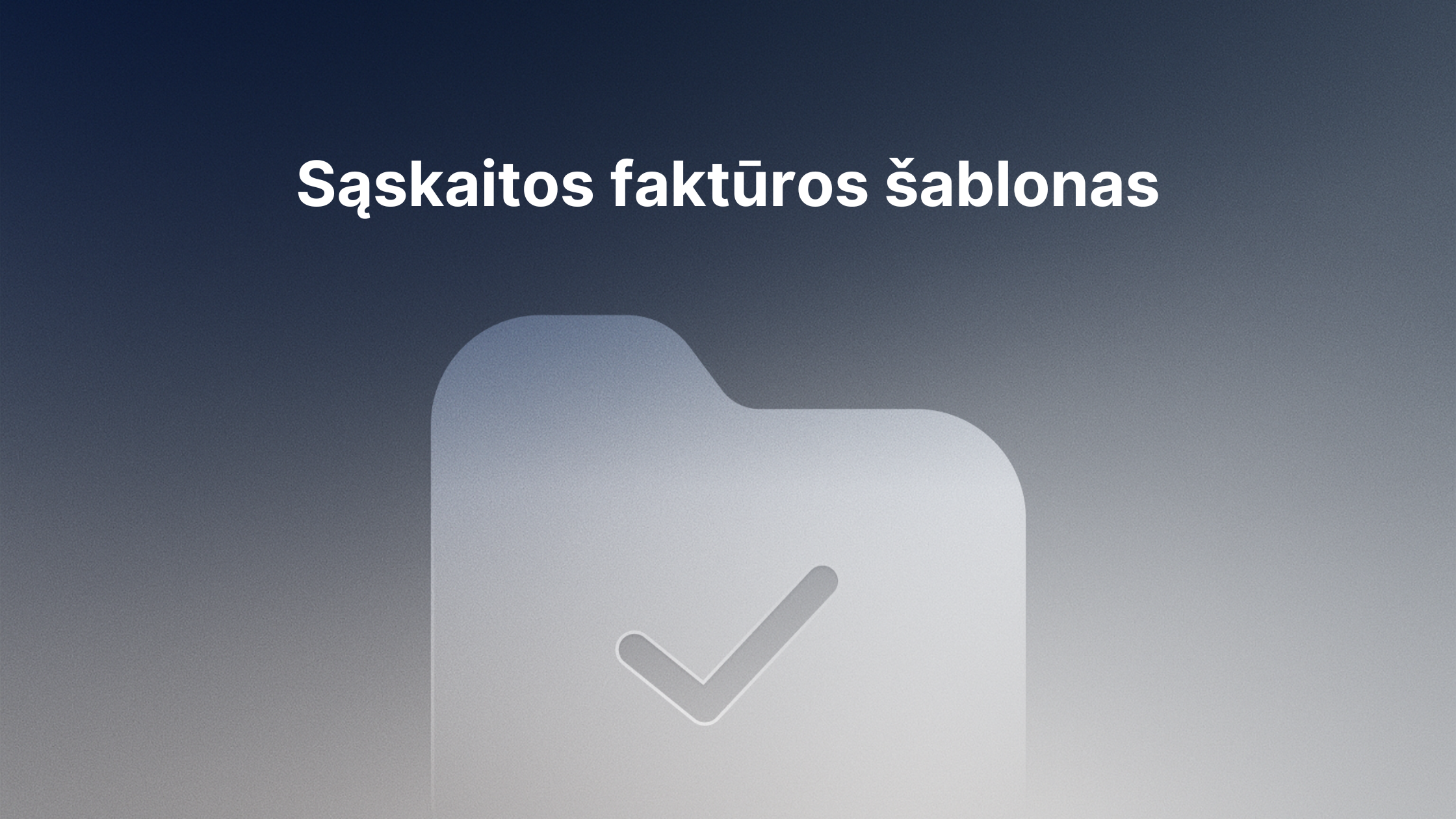 Po lietuvišku tekstu "Sąskaitos faktūros šablonas" tamsiame gradiento fone pavaizduota aplanko piktograma su varnele.