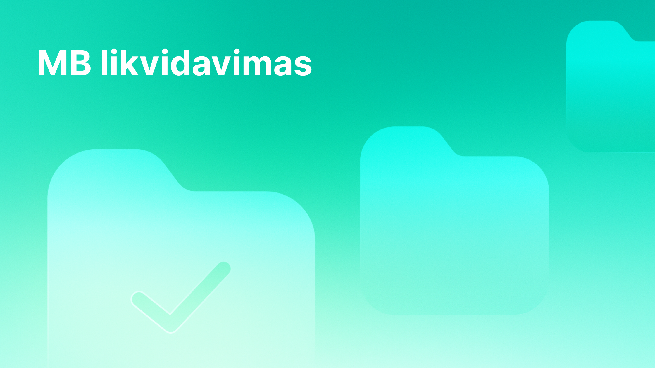 Žalsvas gradiento fonas su didelėmis aplanko piktogramomis, kurių vienoje yra žymeklis. Viršutiniame kairiajame kampe paryškintomis baltomis raidėmis pateiktas tekstas "MB likvidavimas".