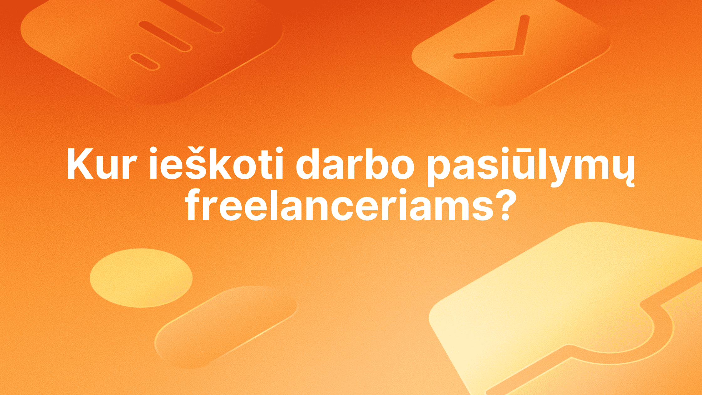 Baltas lietuviškas tekstas "Kur ieškoti darbo pasiūlymų freelanceriams?" yra oranžinės spalvos fone su išblukusiomis abstrakčiomis piktogramomis.