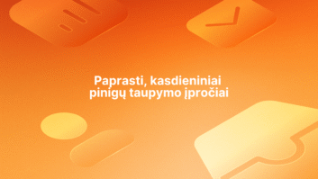Baltas tekstas lietuvių kalba oranžinės spalvos gradiento fone su abstrakčiomis programėlių piktogramų formomis. Tekstas skamba taip: "Paprasti, kasdieniniai pinigų taupymo įpročiai", t. y. "Paprasti, kasdieniai pinigų taupymo įpročiai.