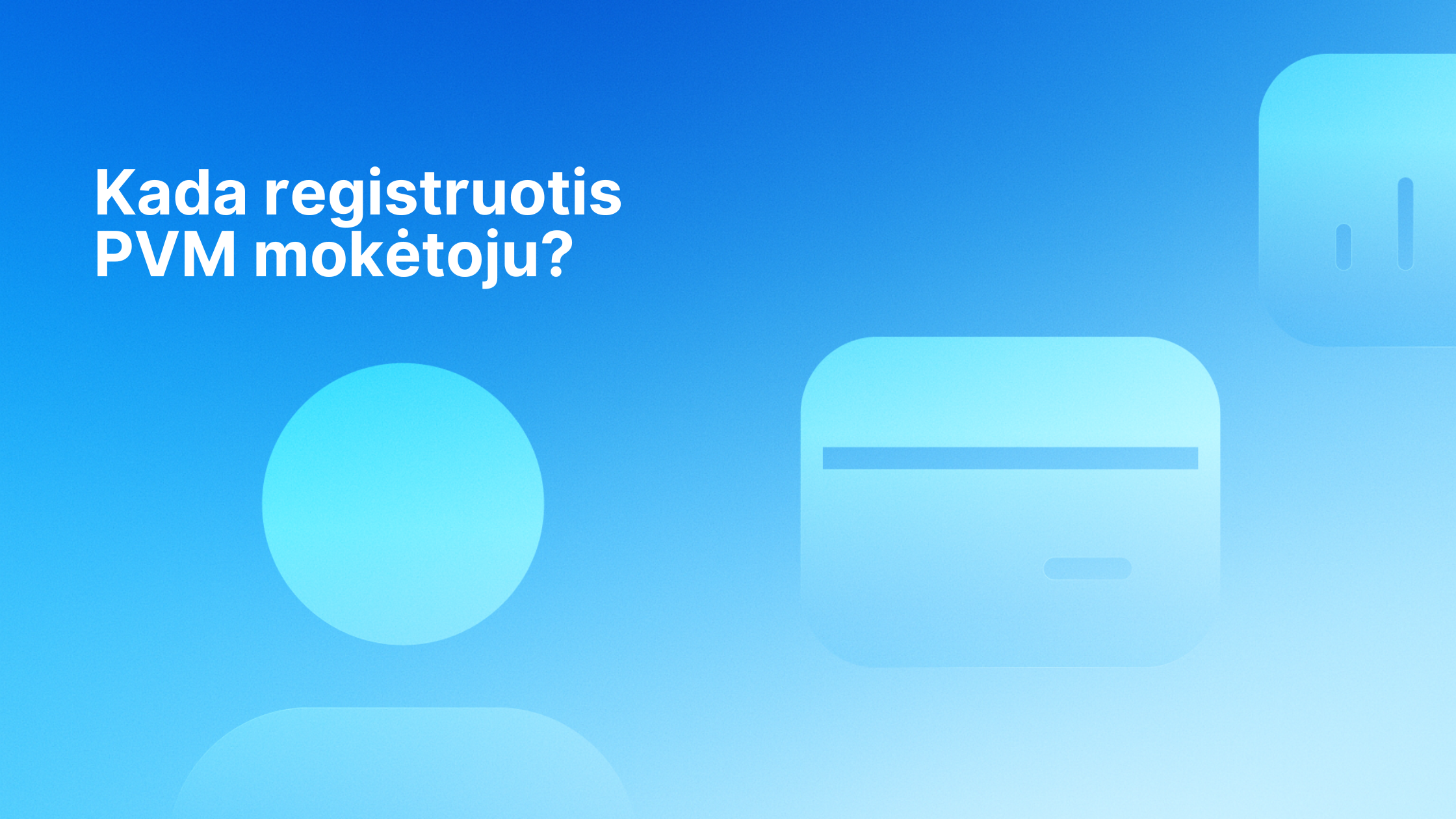 Mėlynas gradientinis fonas su lietuvišku tekstu "Kada registruotis PVM mokėtoju?" kairėje pusėje ir trimis abstrakčiomis šviesiai mėlynomis figūromis, primenančiomis kortas ir apskritimus, dešinėje.