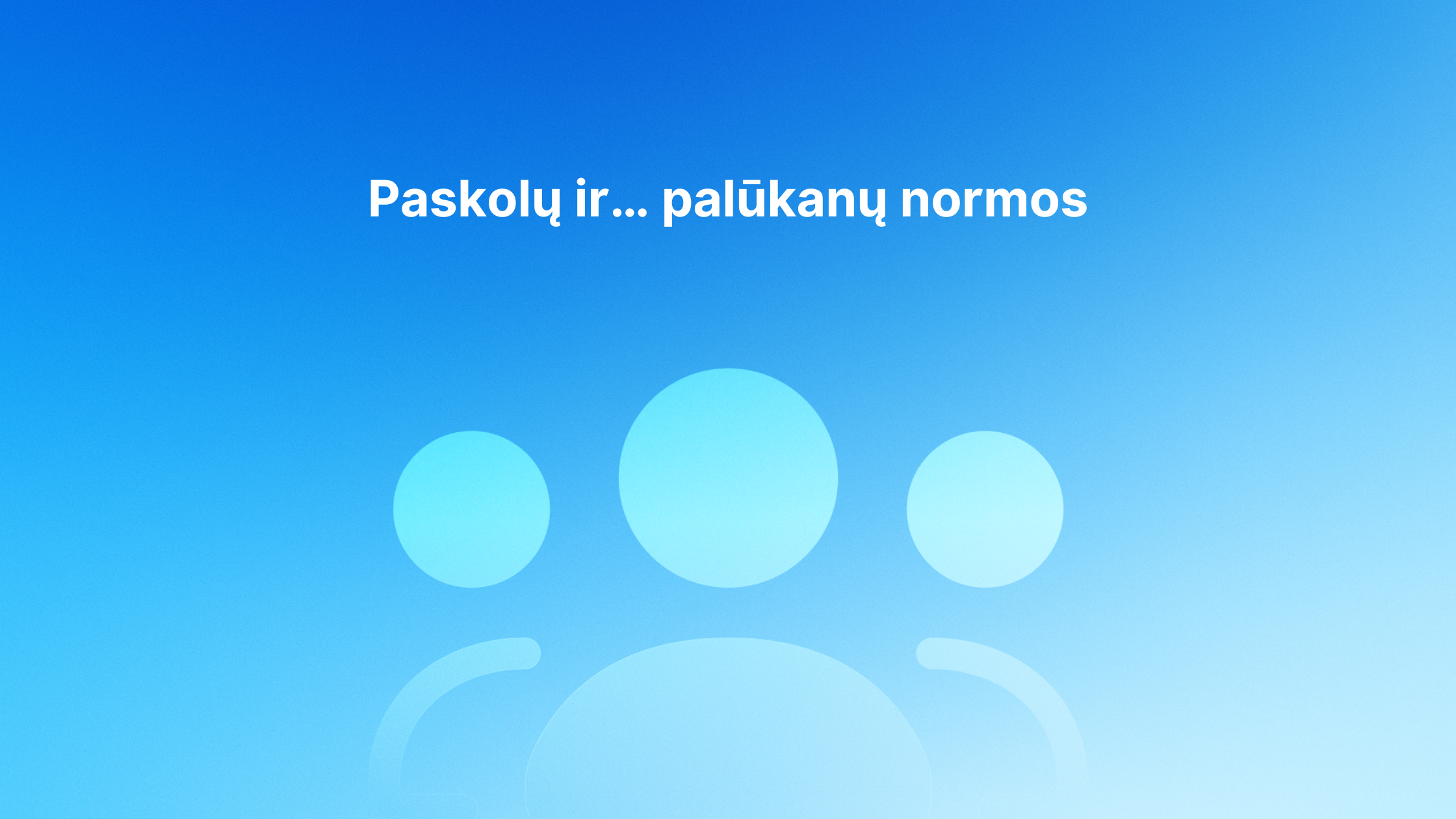 Baltas lietuviškas tekstas "Paskolų ir... palūkanų normos" mėlyname gradiento fone su trimis abstrakčiomis naudotojo piktogramomis centre.