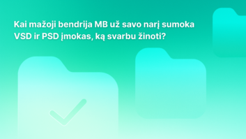 Tekstas lietuvių kalba ant turkio spalvos fono su išblukusiomis aplankų piktogramomis: „Kai mažoji bendrija (MB) už savo narį moka VSD ir PSD įmokas, ką svarbu žinoti?“ Vienoje aplanko piktogramoje pavaizduotas varnelė.