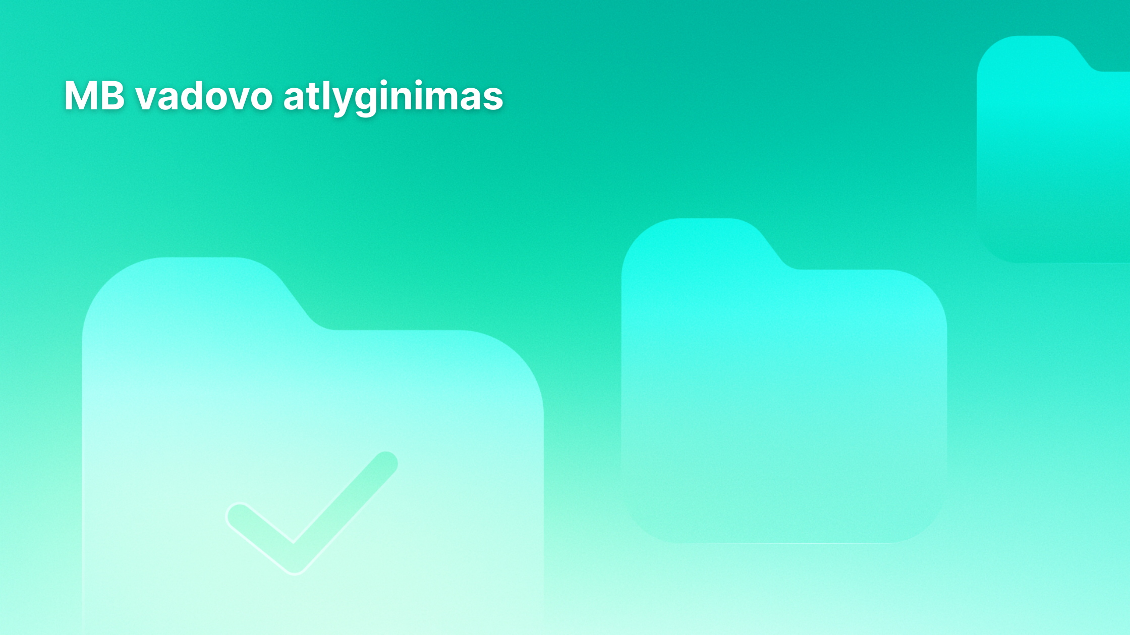 Arbatžolių spalvos gradiento fonas su trimis aplanko piktogramomis, kurių vienoje yra žymeklis. Viršutiniame kairiajame kampe paryškintomis baltomis raidėmis rodomas lietuviškas tekstas "MB vadovo atlyginimas".