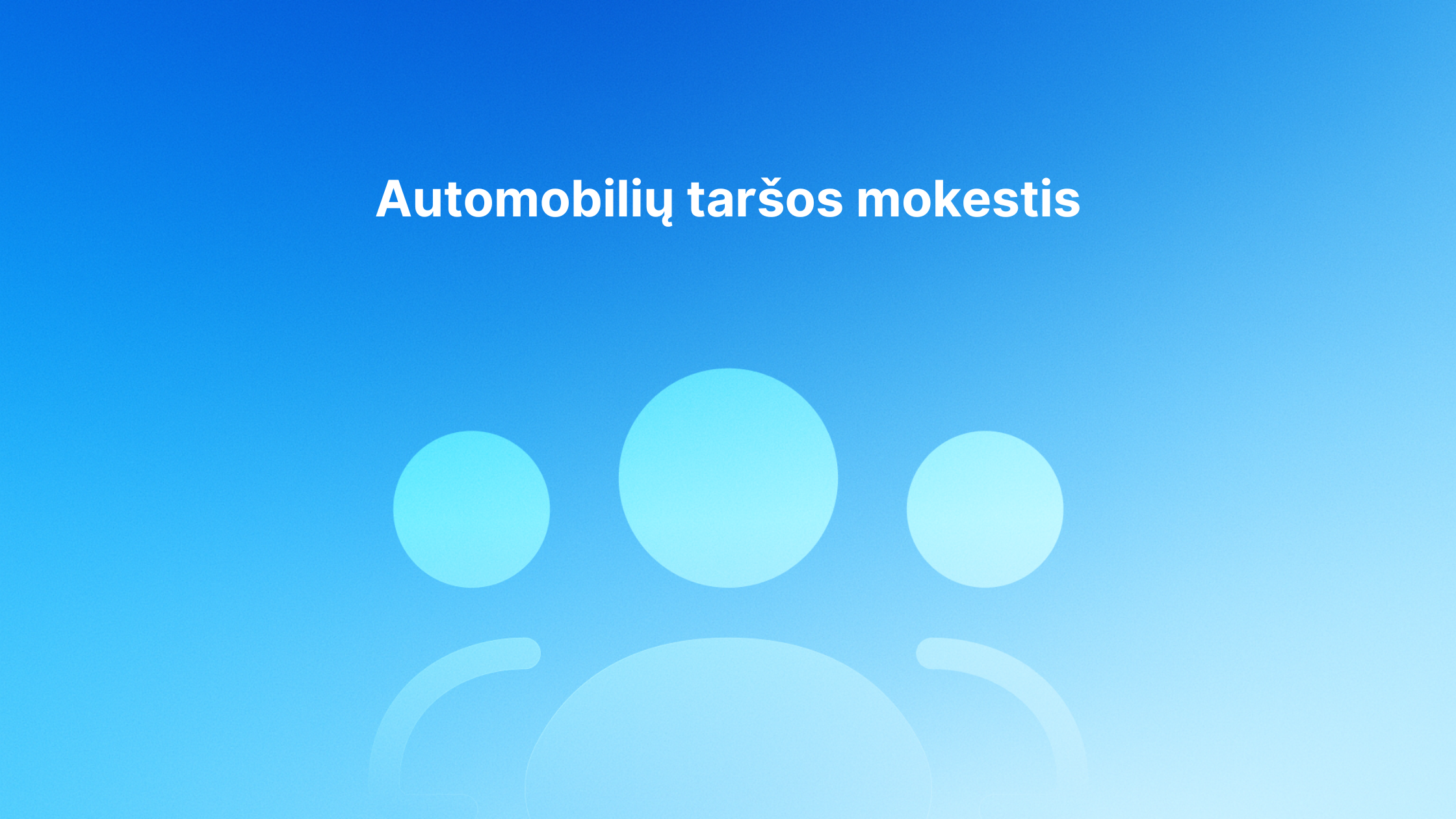 Šviesiai mėlynas gradientinis fonas su trimis stilizuotomis abstrakčiomis žmonių piktogramomis. Viduryje baltas tekstas: "Automobilių taršos mokestis", lietuviškai - "Automobilių taršos mokestis".