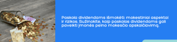 Ant medinio paviršiaus guli išsiliejęs stiklinis indas su įvairiomis eurų monetomis ir keliais eurų banknotais. Šalia yra mėlynas teksto blokas su lietuvišku tekstu apie paskolų dividendams apmokestinimą ir rizikas.
