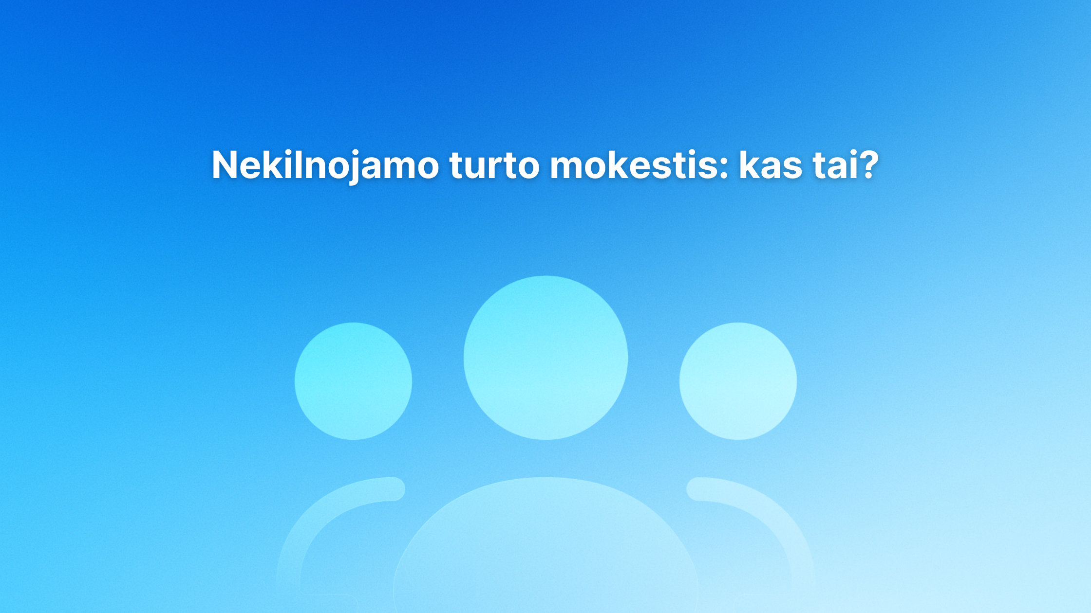 Baltas lietuviškas tekstas "Nekilnojamo turto mokestis: kas tai?" mėlyname gradiento fone su trimis abstrakčiomis apskritomis naudotojo piktogramomis.