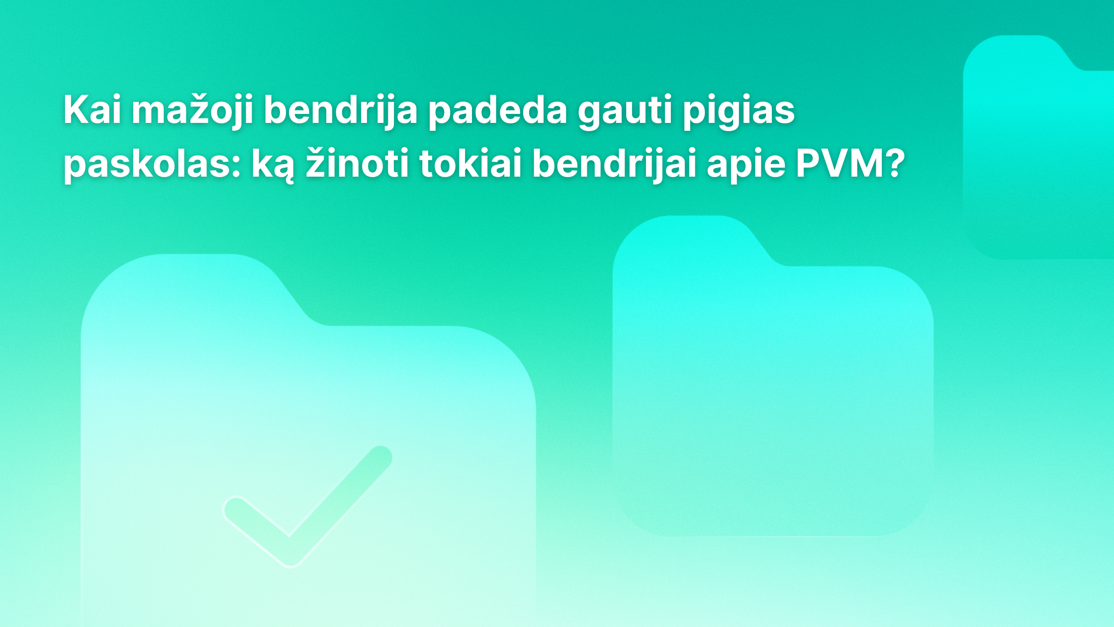 Šviesiai žalias fonas su dviem aplankų piktogramomis, iš kurių vienoje pavaizduotas varnelė. Tekstas lietuvių kalba: „Kai mažoji bendrija padeda gauti pigias paskolas: ką tokiai bendrijai reikia žinoti apie PVM?“.