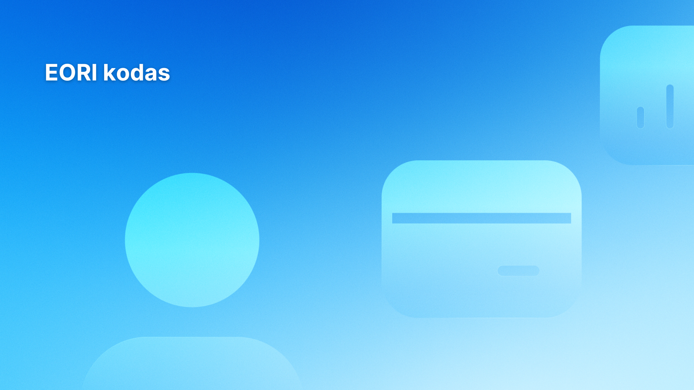 Mėlynas gradientinis fonas su baltu tekstu "EORI kodas" kairėje ir abstrakčiomis šviesiai mėlynomis figūromis, primenančiomis apskritimą ir kortelę, dešinėje.