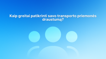 Baltas tekstas lietuvių kalba mėlyname gradiento fone su trimis abstrakčiomis žmogaus figūros piktogramomis. Tekste rašoma: "Kaip greitai patikrinti savo transporto priemonės draustumą?.