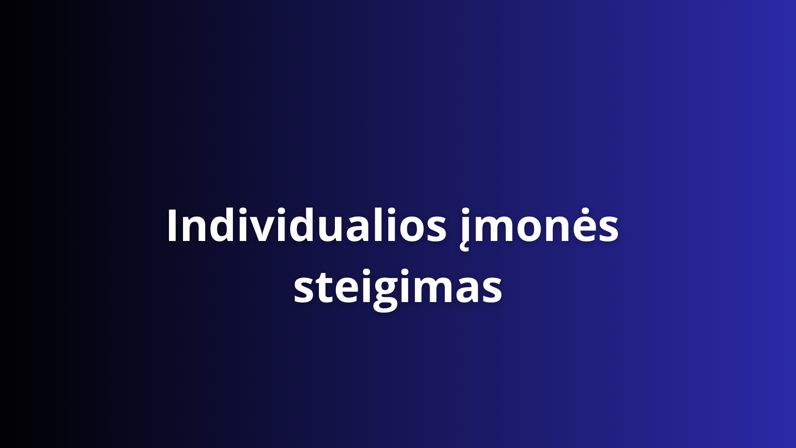 Tekstas gradiento fone lietuviškai parašyta „Individualios įmonės steigimas“, o tai išvertus iš anglų kalbos reiškia „Individualios įmonės steigimas“. Fonas pereina iš juodo kairėje į mėlyną dešinėje.