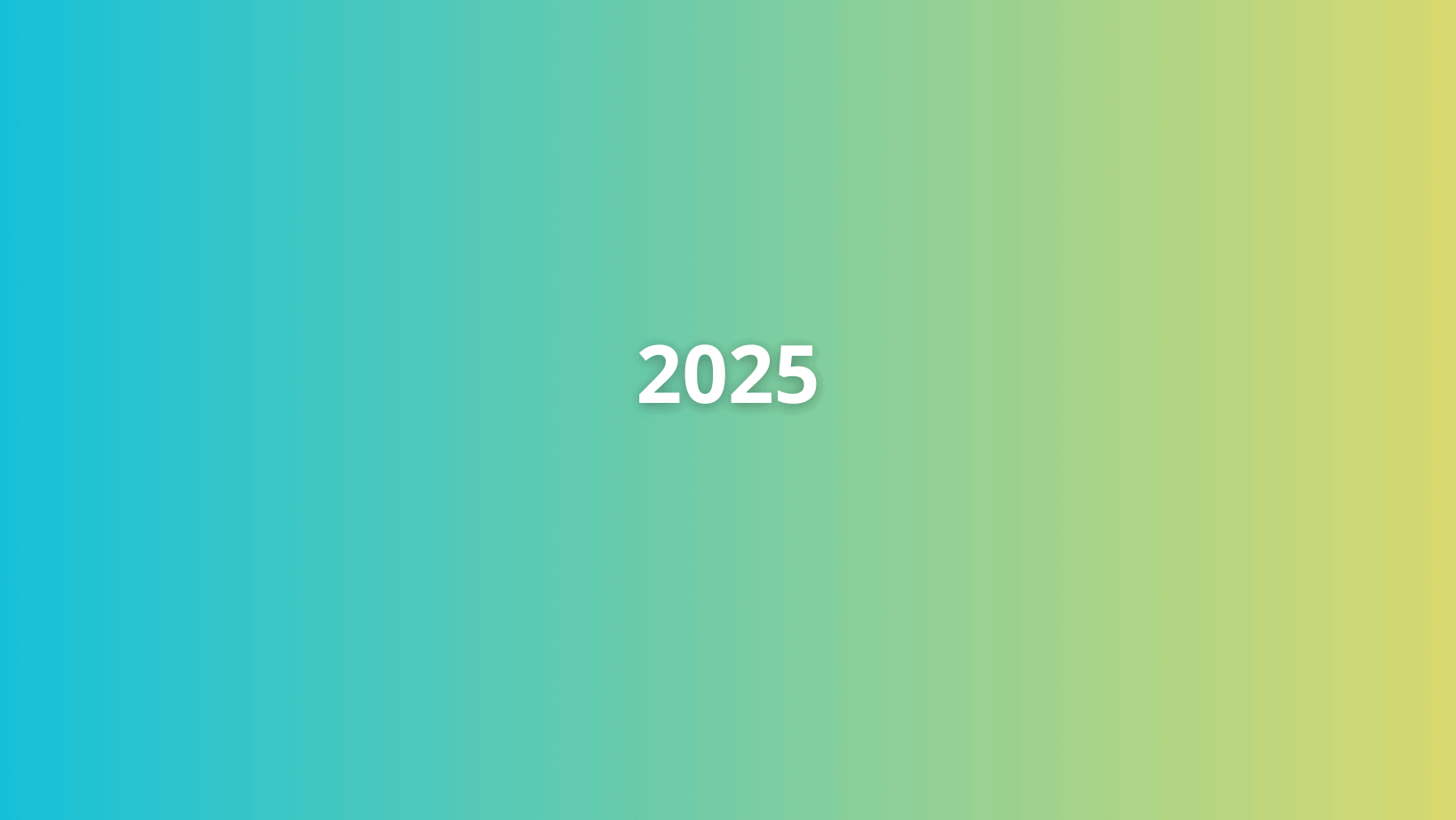 Baltas tekstas „2025“ yra centre ant lygaus gradiento fono, kuris pereina nuo mėlynos kairėje iki šviesiai žalios ir geltonos dešinėje.