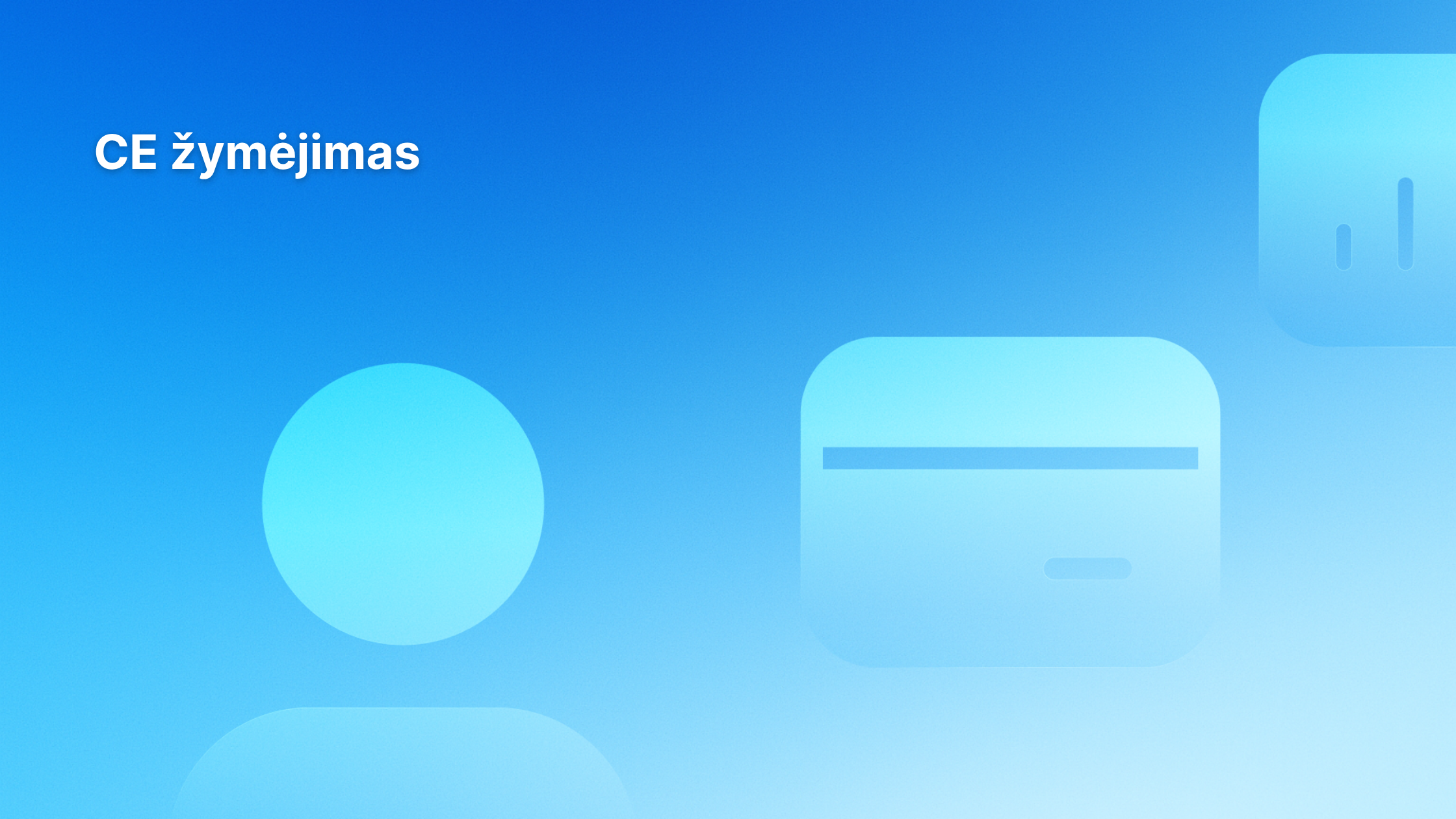 Mėlynas gradientinis fonas, kairėje pusėje - baltas tekstas "CE žymėjimas", dešinėje - trys abstrakčios mėlynos formos: apskritimas, suapvalintas stačiakampis su linijomis ir iš dalies suapvalinta forma.
