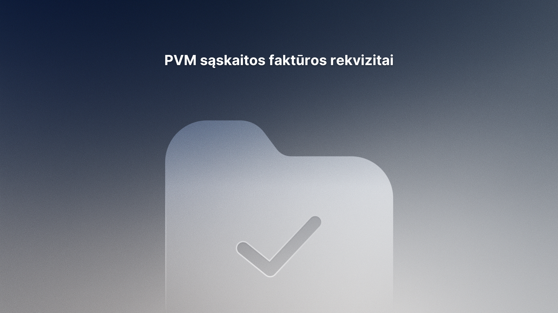 Gradientinis fonas su didele, neryškia aplanko piktograma, kurioje pavaizduotas žymeklis. Viršuje baltas tekstas lietuvių kalba: "PVM sąskaitos faktūros rekvizitai.