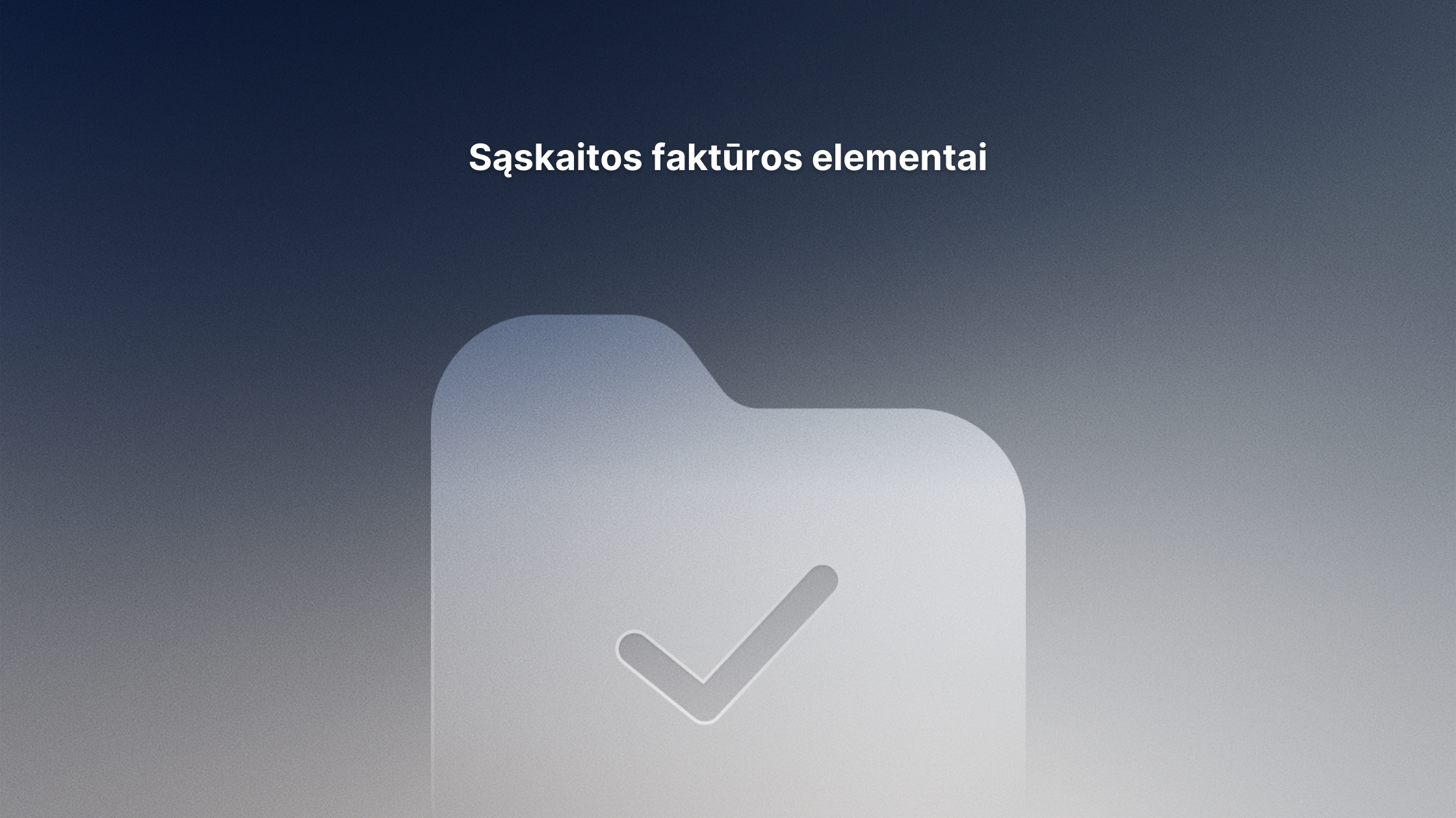 Gradientinis fonas su didele, šviesia aplanko piktograma, kurioje pavaizduotas žymeklis. Virš piktogramos baltai užrašytas tekstas "Sąskaitos faktūros elementai".