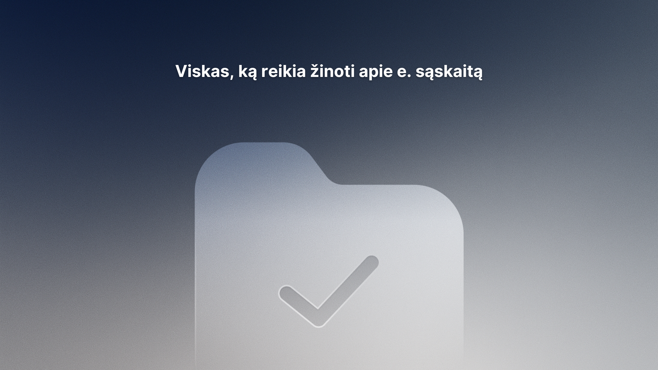 Aplankų piktograma su žymekliu yra centre gradientiniame mėlynai pilkame fone. Virš jos lietuviškas tekstas: "Viskas, ką reikia žinoti apie e. sąskaitą".