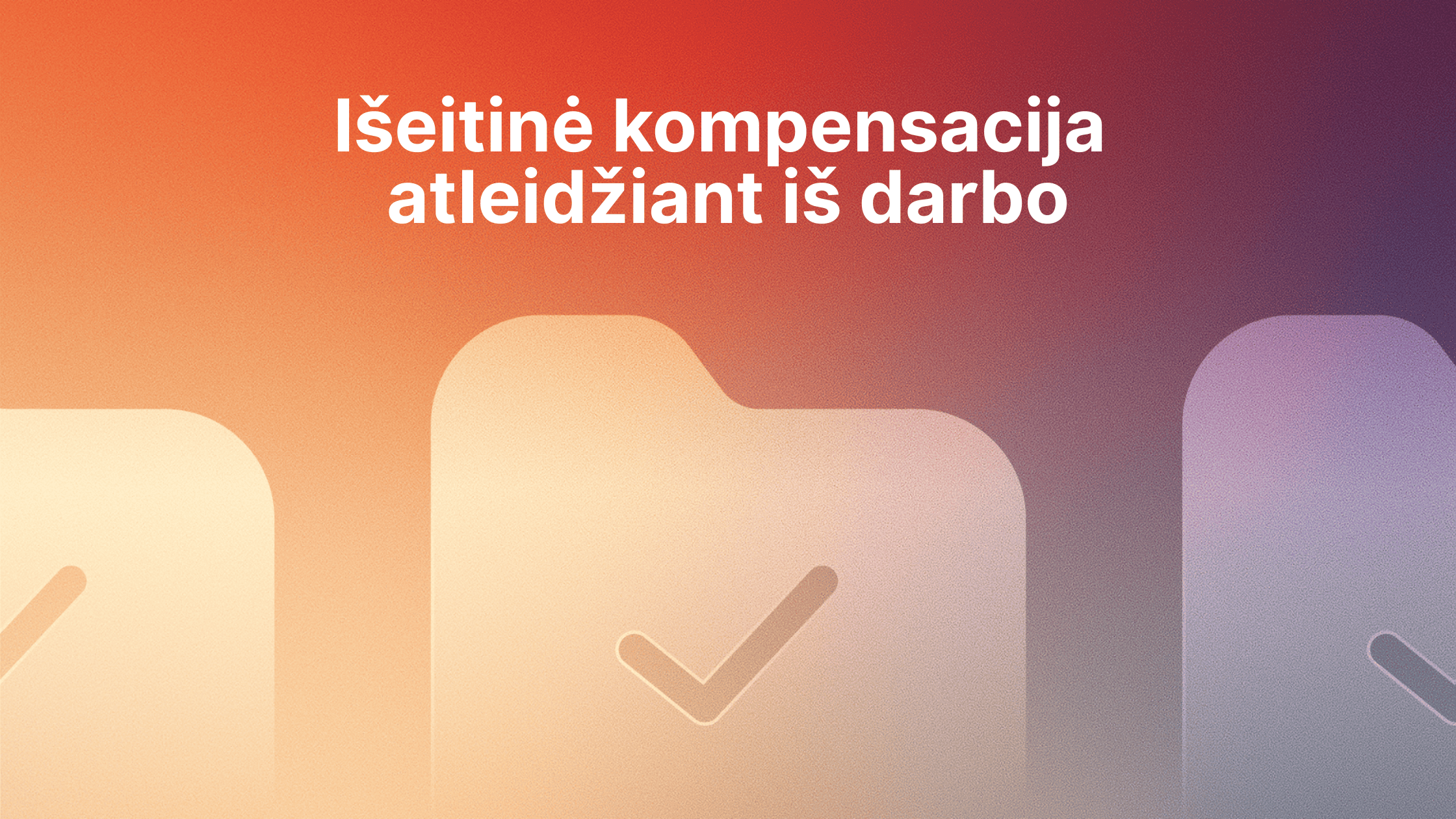 Tekstas lietuvių kalba gradiento fone: "Išeitinė kompensacija atleidžiant iš darbo". Apačioje yra aplanko piktogramos su žymekliais. | Sąskaita123 Tekstas lietuvių kalba gradiento fone: "Išeitinė kompensacija atleidžiant iš darbo". Apačioje yra aplanko piktogramos su žymekliais.