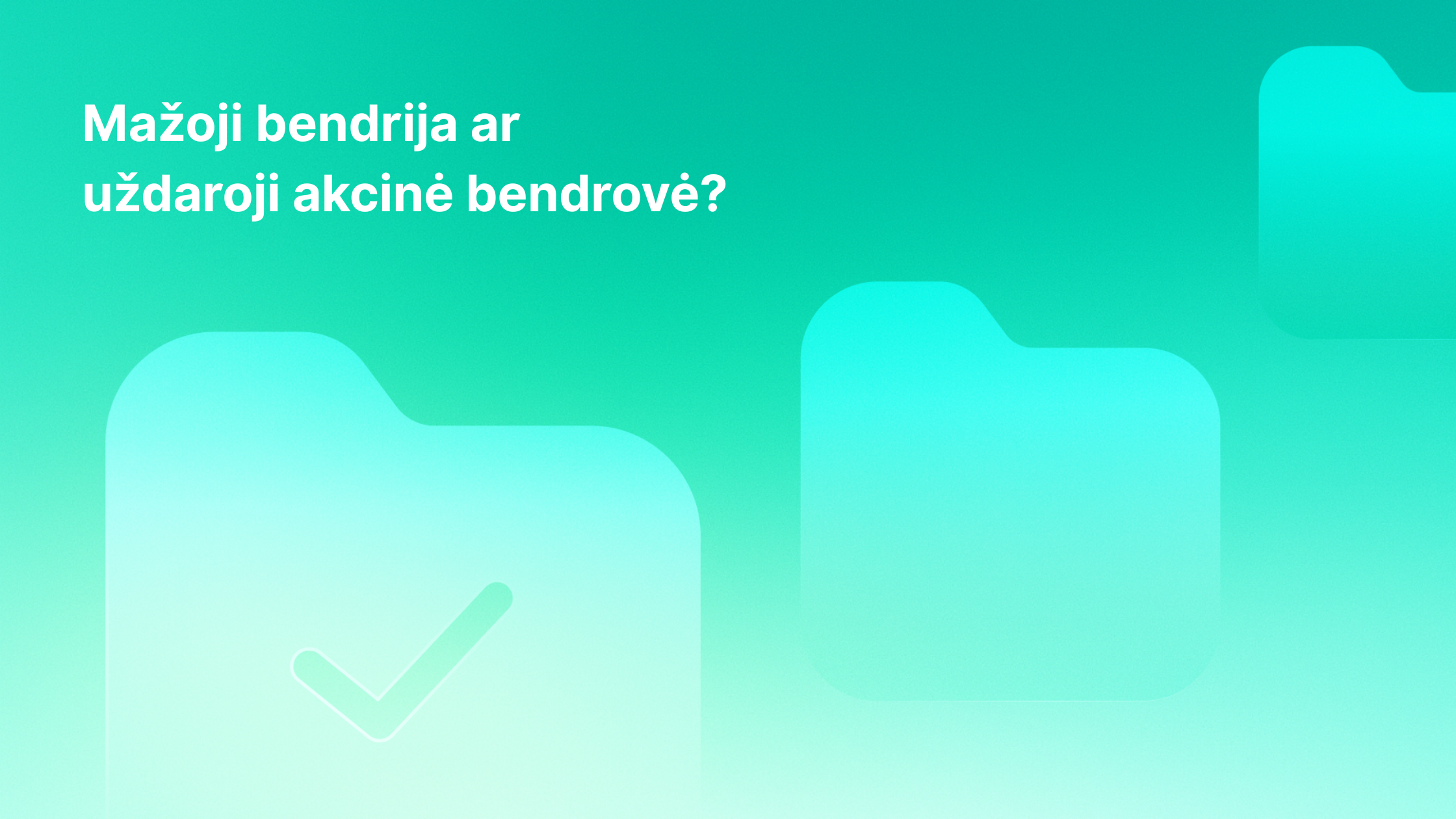 Žalias fonas su trimis aplanko piktogramomis, kurių vienoje yra žymeklis. Lietuviškas tekstas: "Mažoji bendrija ar uždaroji akcinė bendrovė?" (Mažoji bendrija ar uždaroji akcinė bendrovė?).