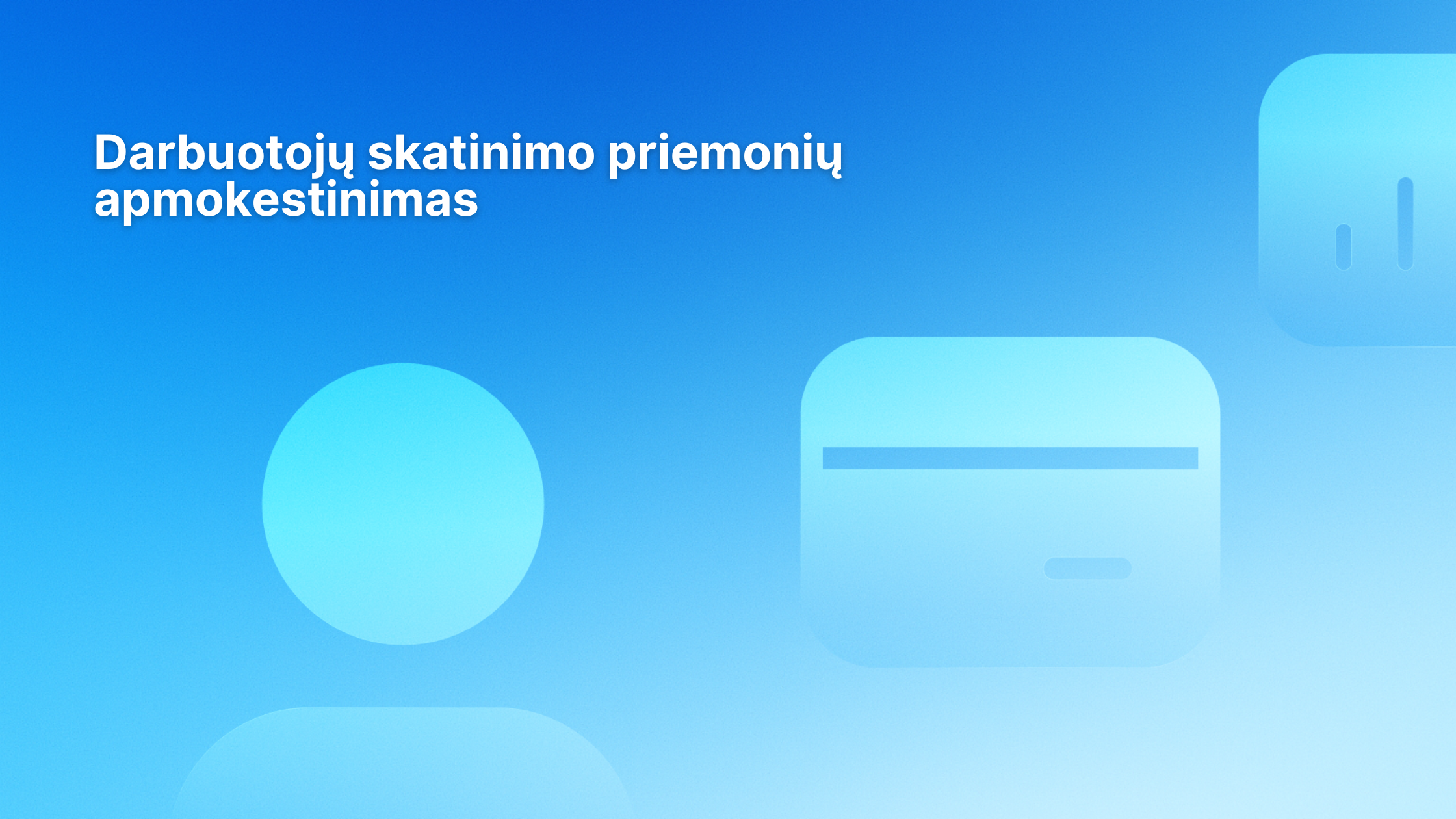 Baltas lietuviškas tekstas mėlyname gradiento fone su abstrakčiomis piktogramomis: apskritimu, užapvalintu stačiakampiu su korteles primenančia linija ir dar viena užapvalinta figūra viršuje dešinėje. Tekstas skamba taip: "Darbuotojų skatinimo priemonių apmokestinimas.