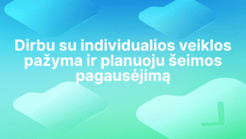 Baltas tekstas lietuvių kalba mėlynai žaliame gradientiniame fone su abstrakčiomis figūromis. Tekste rašoma: "Dirbu su individualios veiklos pažyma ir planuoju šeimos pagausėjimą.