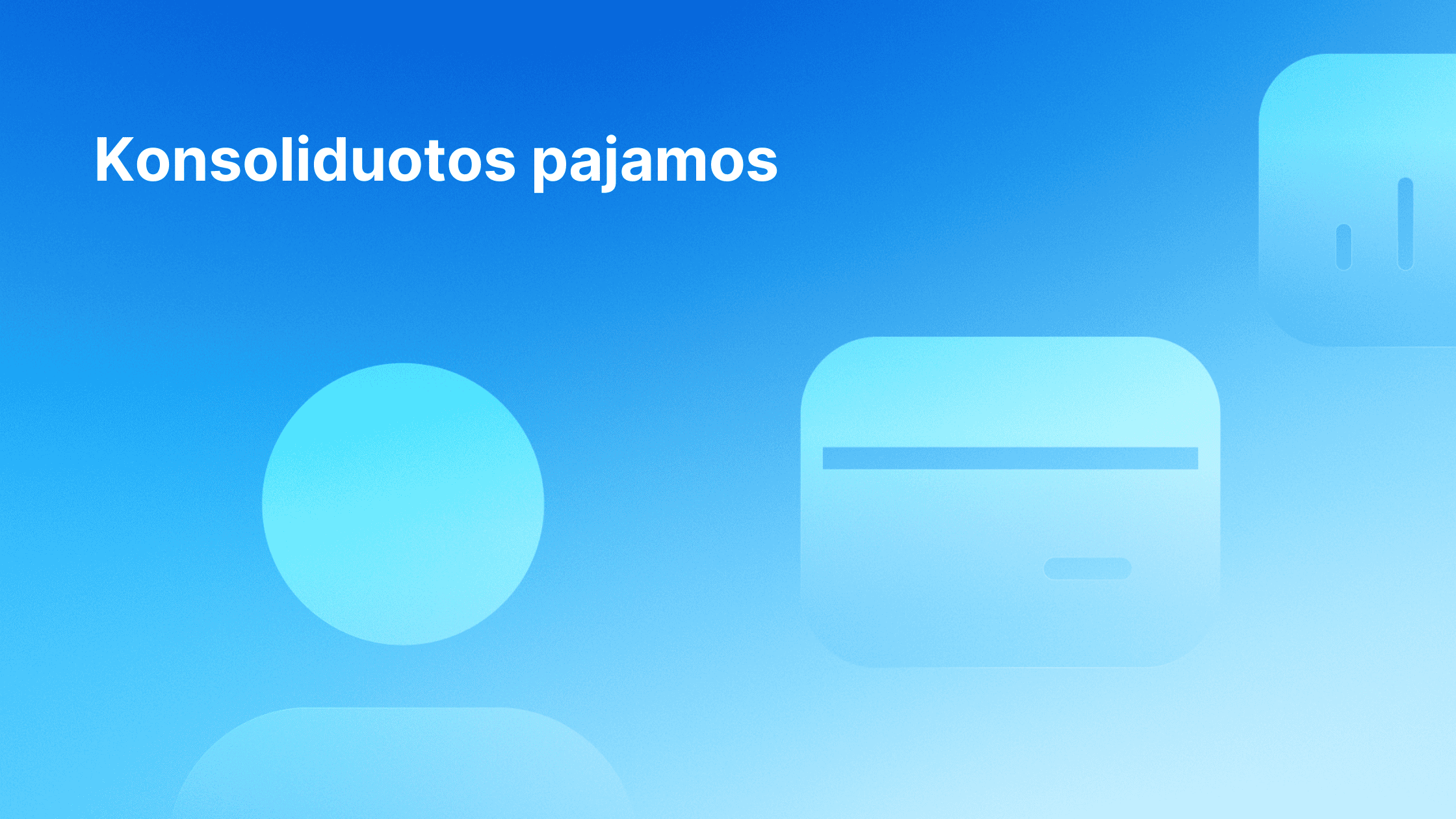 Baltas tekstas "Konsoliduotos pajamos" mėlyname gradientiniame fone su iš dalies matomomis abstrakčiomis šviesiai mėlynomis piktogramomis, įskaitant apskritimą ir suapvalintus stačiakampius.