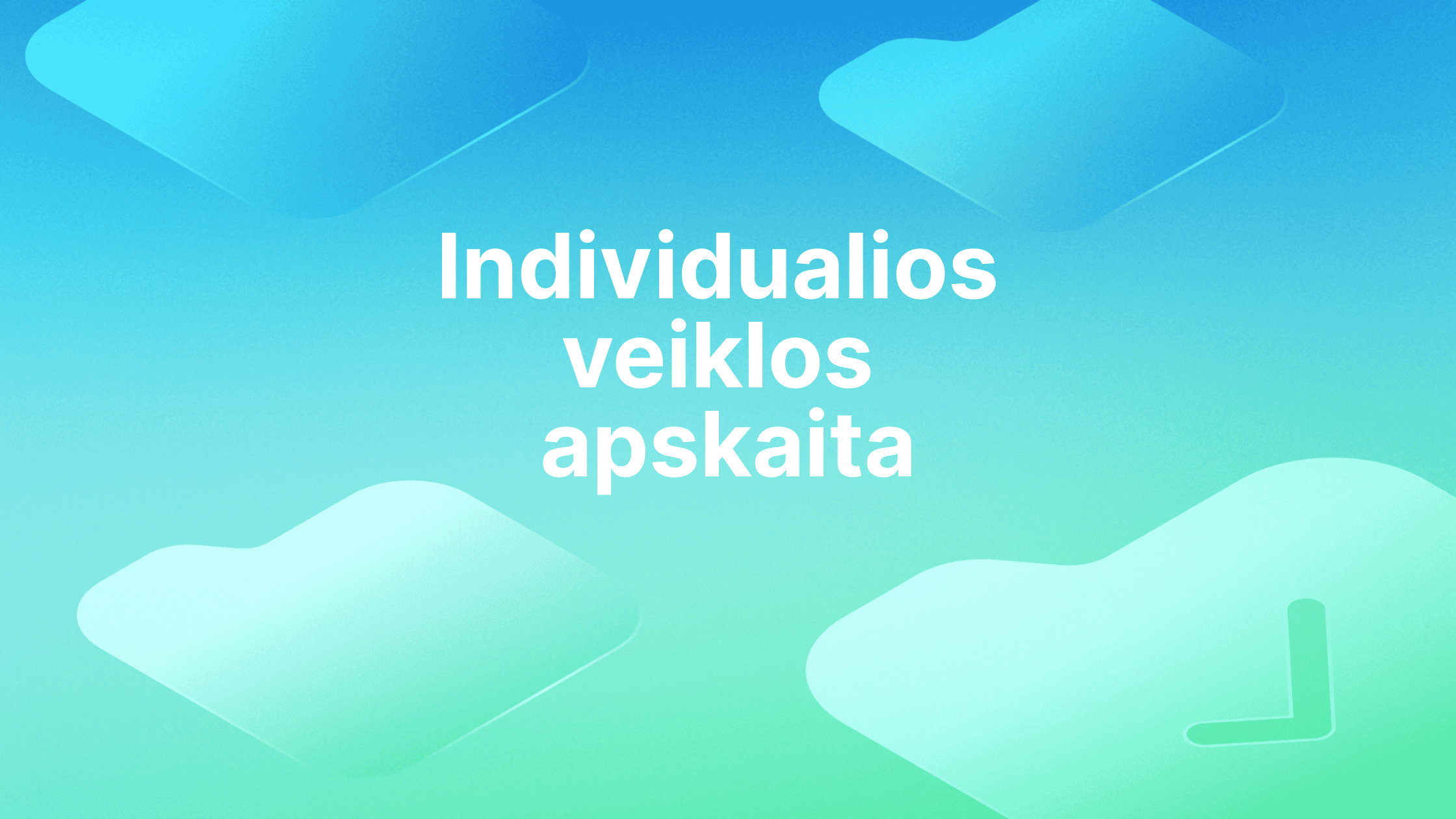 Tekstas lietuvių kalba "Individualios veiklos apskaita" yra centre mėlynai žaliame gradientiniame fone su švelniomis abstrakčiomis formomis ir laikrodžio piktograma apatiniame dešiniajame kampe.