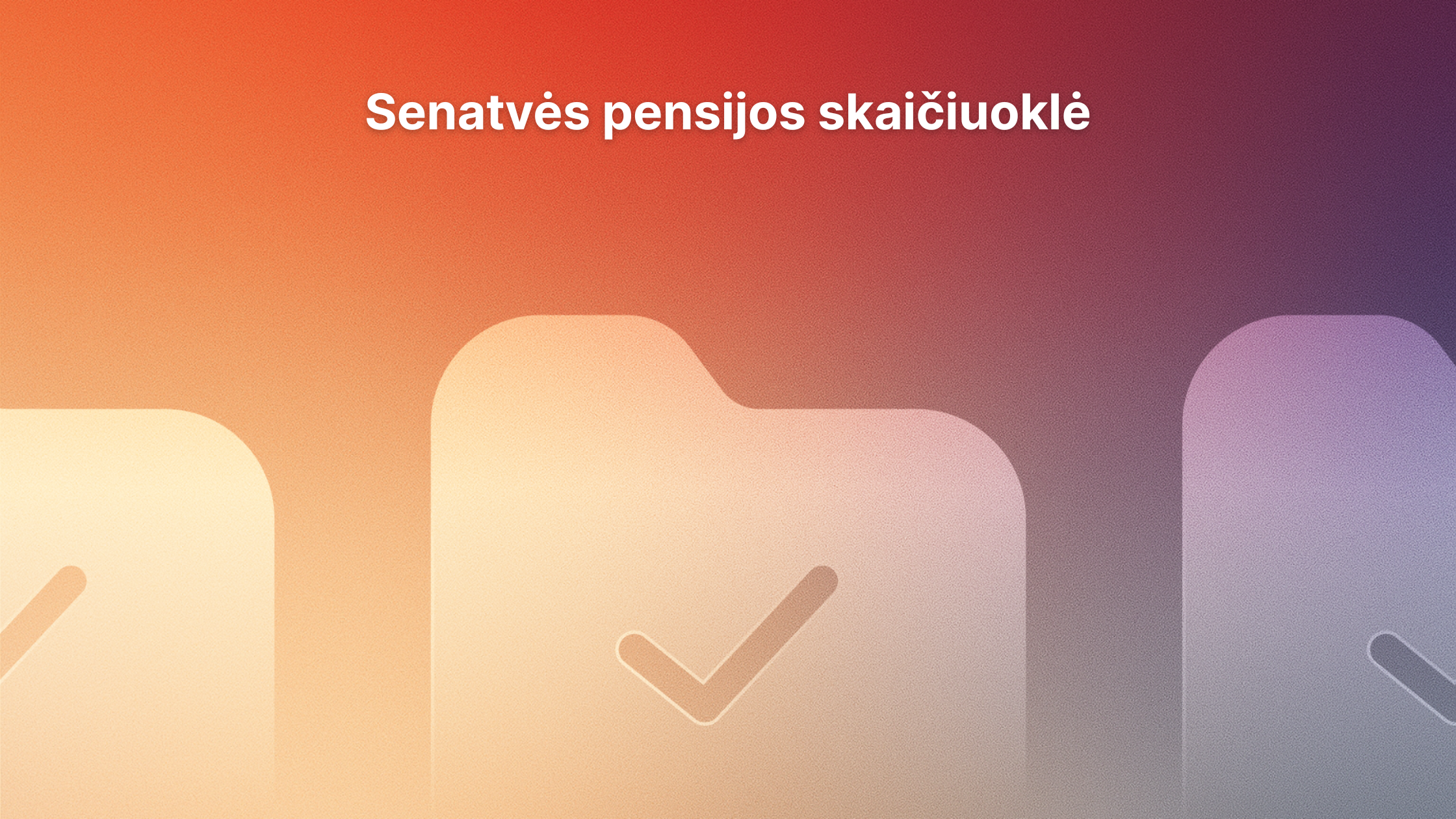 Oranžinis ir violetinis gradientinis fonas su trimis aplanko piktogramomis, kurių kiekvienoje yra žymeklis. Viršuje lietuviškas tekstas: "Senatvės pensijos skaičiuoklė" ("Old-age pension calculator").