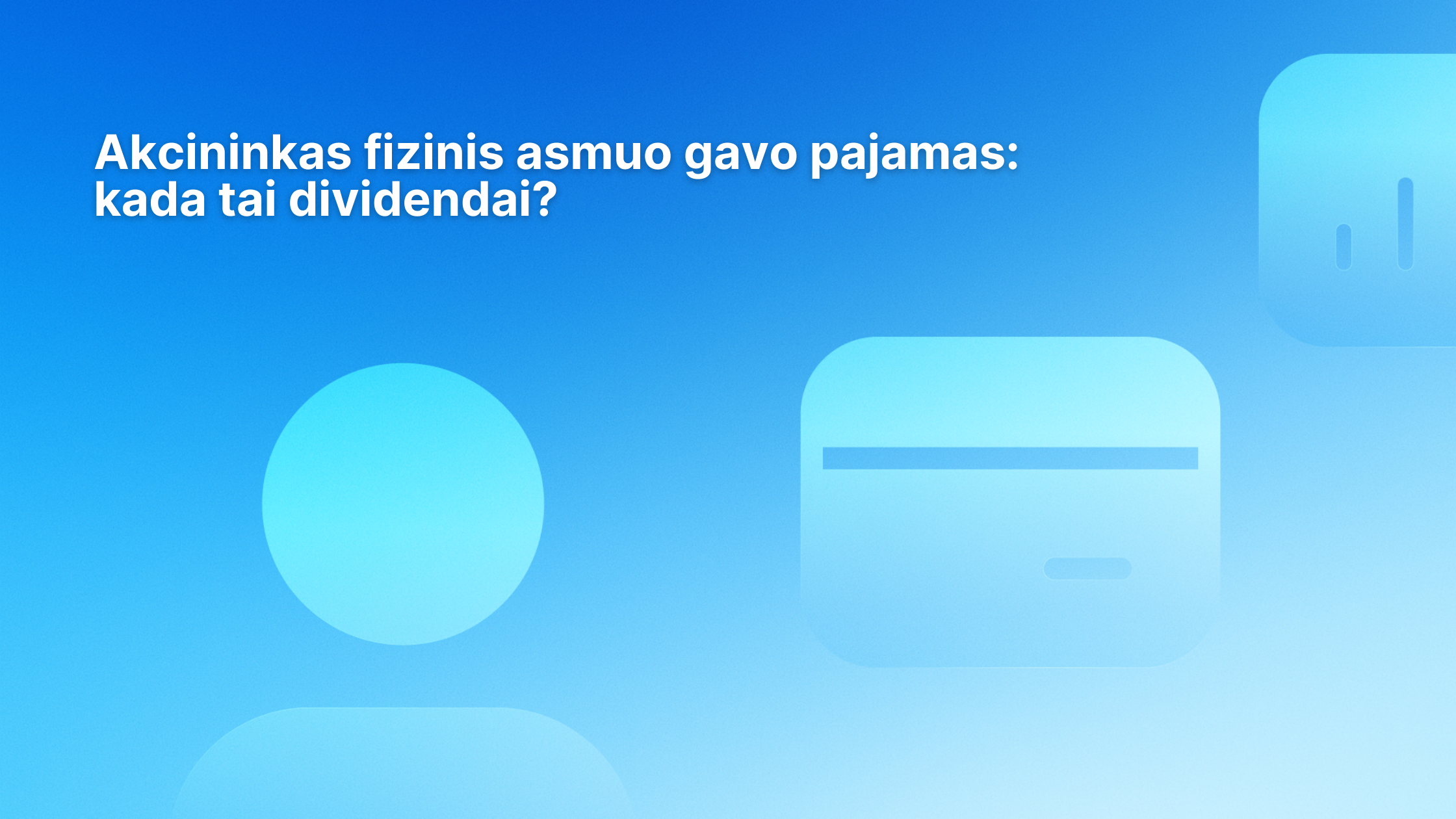 Baltas lietuviškas tekstas mėlyname gradiento fone su abstrakčiomis figūromis, įskaitant apskritimą ir suapvalintus stačiakampius. Tekste aptariama, kada individualus akcininkas gauna dividendus.