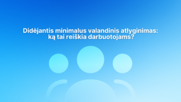 Baltas lietuviškas tekstas mėlyname gradientiniame fone su abstrakčiomis apskritomis figūromis ir didele piktograma, primenančia tris stilizuotus žmones. Tekste kalbama apie didėjantį minimalų valandinį atlyginimą ir jo poveikį darbuotojams.