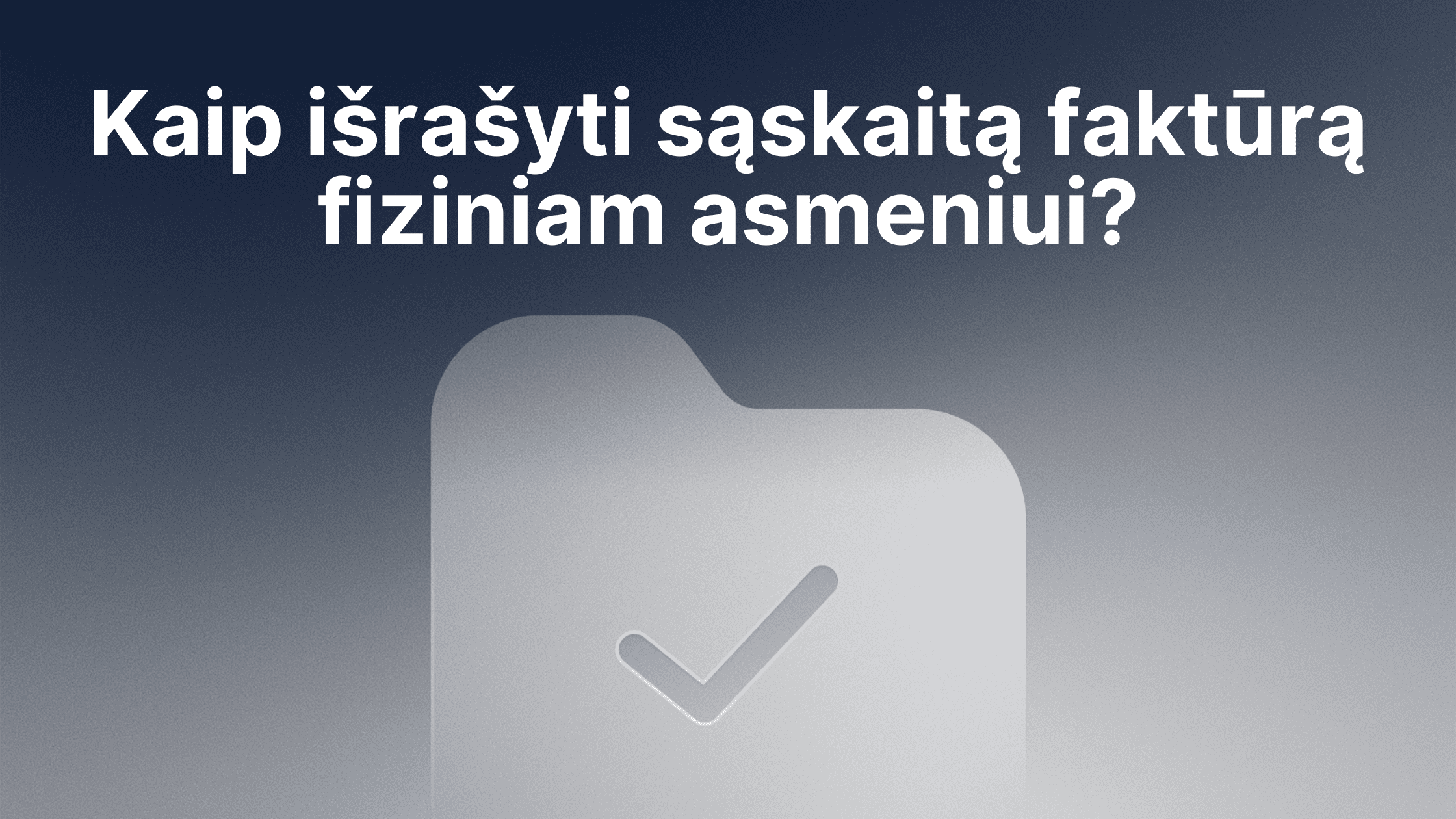 Tekstas lietuvių kalba, kuriame klausiama: "Kaip išrašyti sąskaitą faktūrą fiziniam asmeniui?", rodomas virš didelės pažymėtos aplanko piktogramos mėlyname gradiento fone.