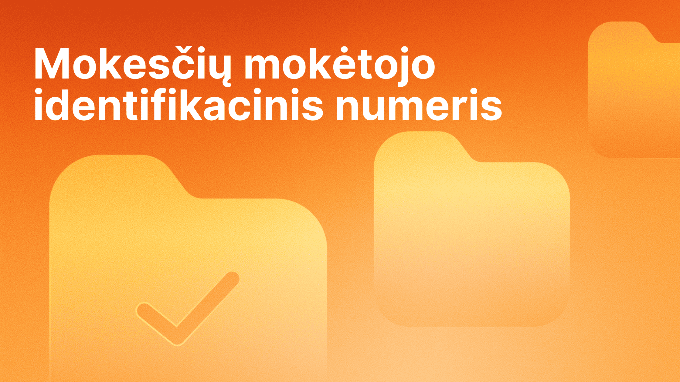 Oranžinis fonas su dideliu baltu tekstu lietuvių kalba "Mokesčių mokėtojo identifikacinis numeris" ir trimis geltonomis aplanko piktogramomis, iš kurių viena yra su varnele.