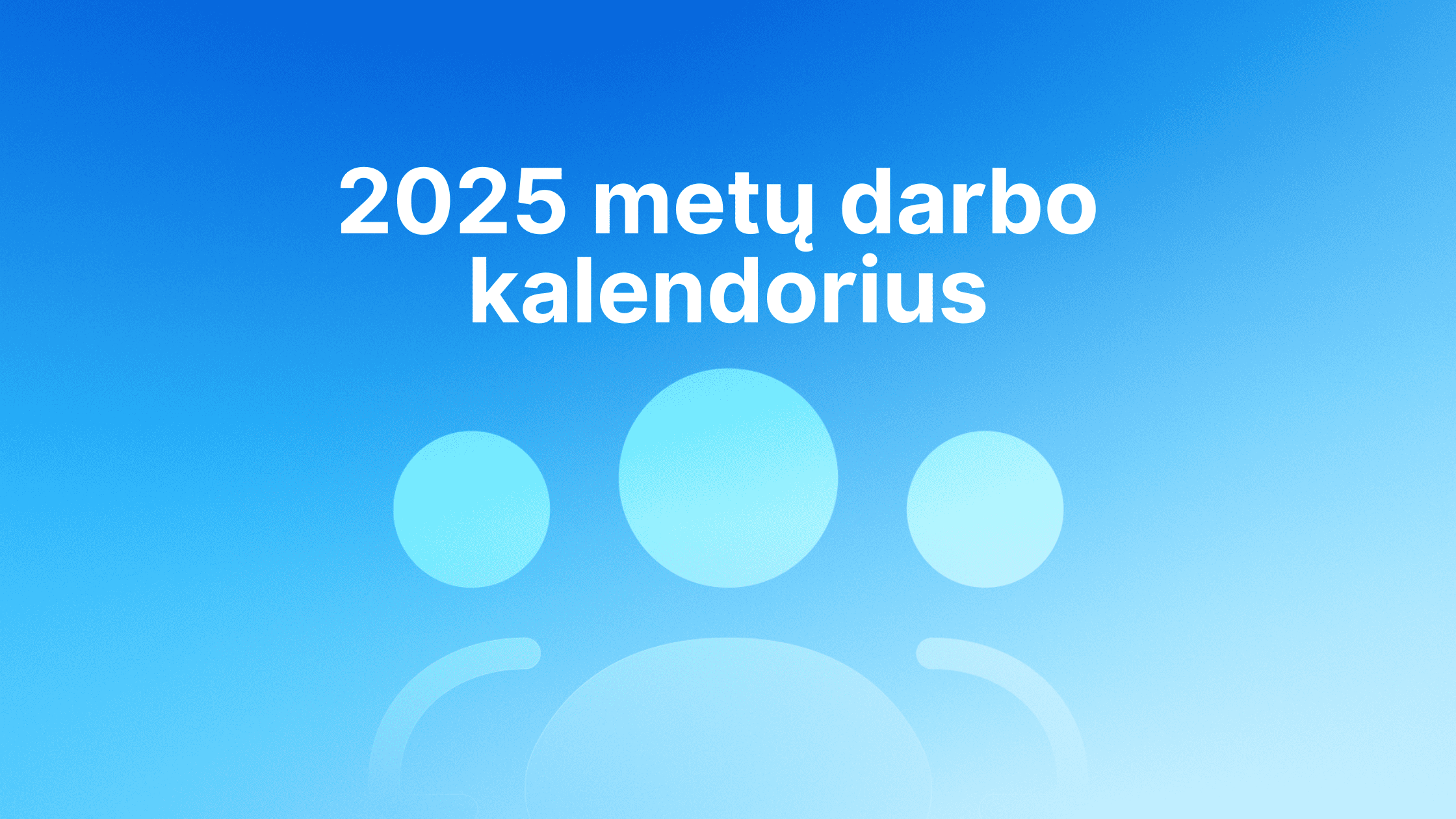 Baltas tekstas lietuvių kalba "2025 metų darbo kalendorius" mėlyname gradientiniame fone, po tekstu trys abstrakčios apvalios figūros.