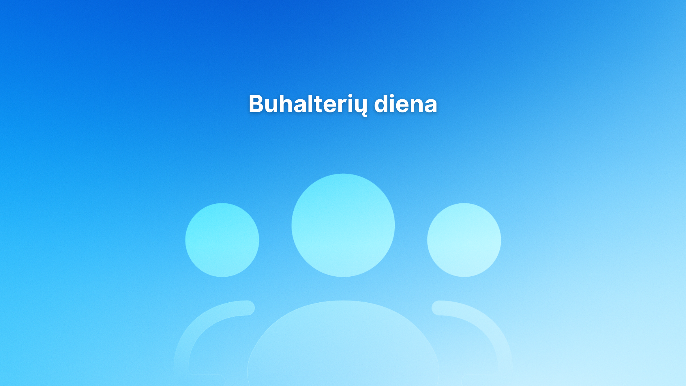 Šviesiai mėlynas gradientinis fonas su trimis supaprastintomis stilizuotomis žmonių figūromis ir lietuvišku tekstu "Buhalterių diena" centre viršuje.