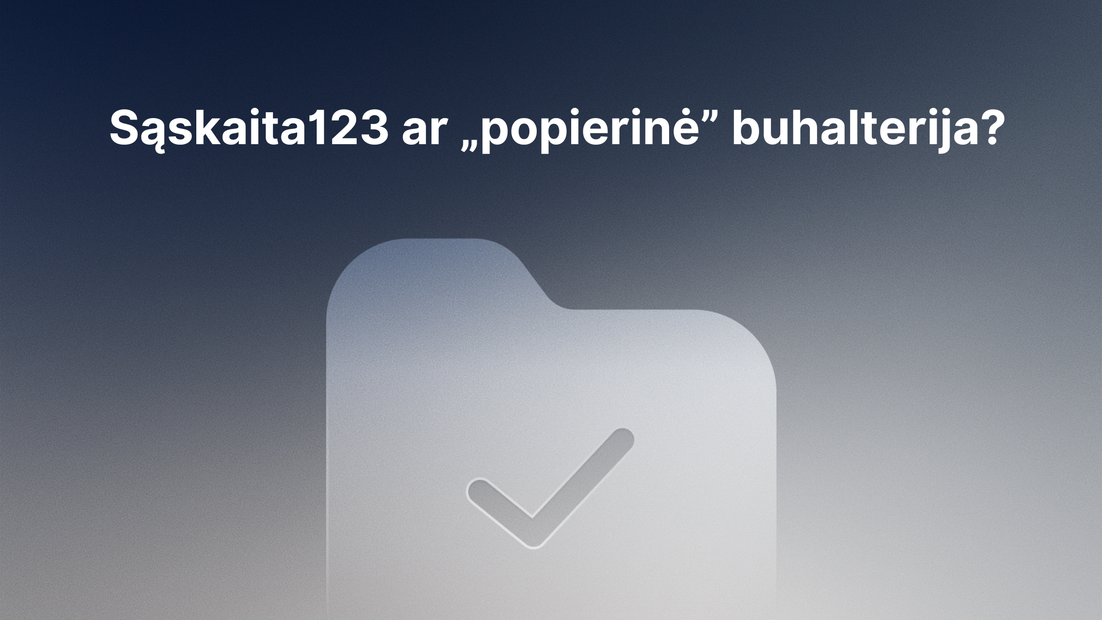Gradientinis fonas su aplanko piktograma, kurioje pavaizduotas žymeklis. Virš piktogramos yra lietuviškas tekstas: "Sąskaita123 ar "popierinė" buhalterija?.