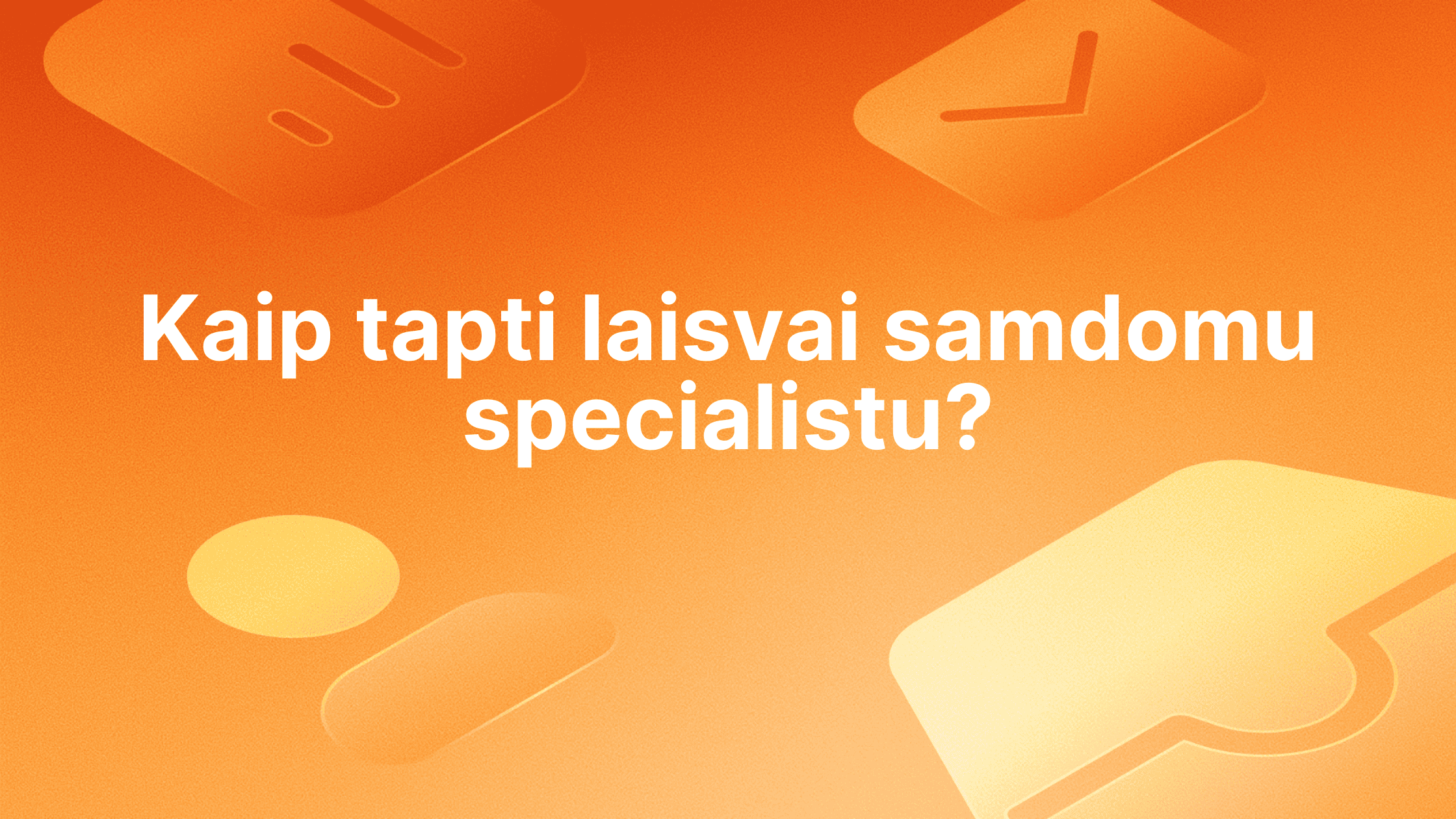 Oranžinės spalvos fone baltu tekstu lietuvių kalba rašoma: "Kaip tapti laisvai samdomu specialistu?" Fone švelniai matomos įvairios abstrakčios piktogramos.