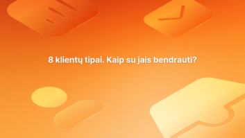 Oranžinis fonas su abstrakčiomis figūromis ir lietuviškas tekstas centre: „8 klientų tipai. Kaip su jais bendrauti?“.