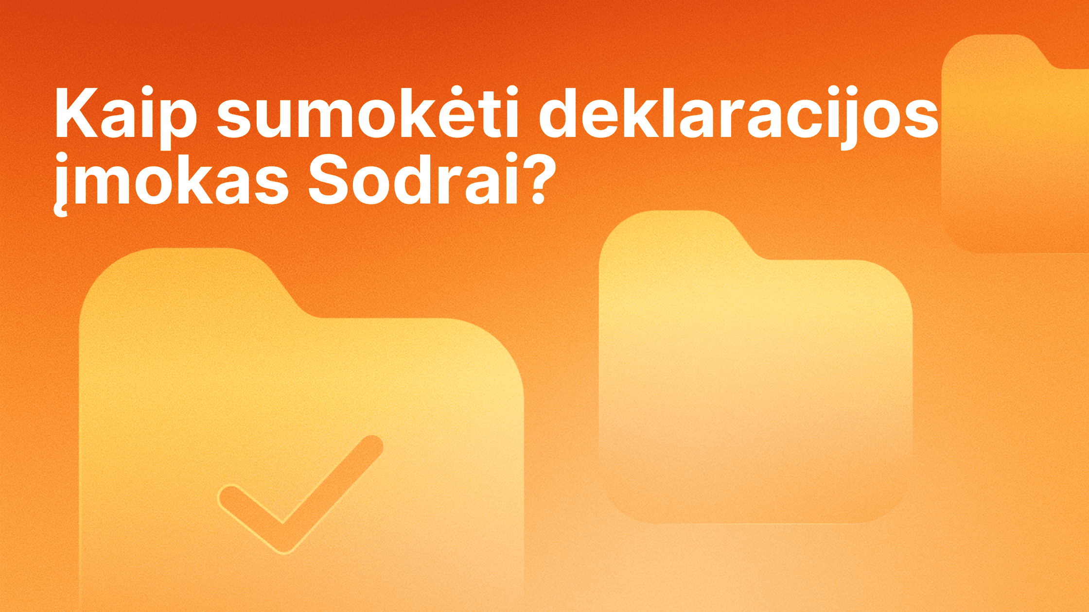 Oranžinis fonas su trimis aplanko piktogramomis, viena iš jų su žymekliu. Didelis baltas tekstas lietuvių kalba: "Kaip sumokėti deklaracijos įmokas Sodrai? (Kaip sumokėti deklaravimo įmokas Sodrai?).