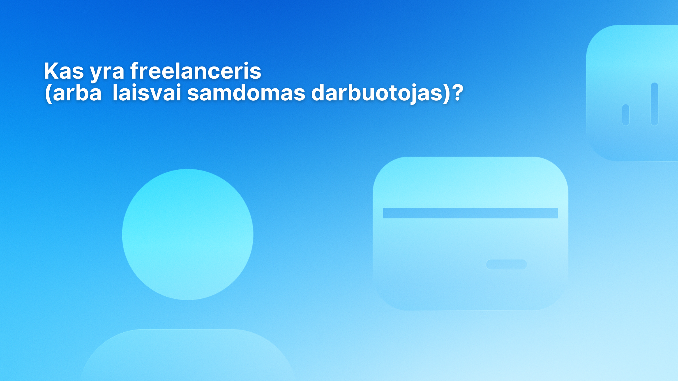 Mėlynas gradientinis fonas su baltu lietuvišku tekstu, kuriame klausiama "Kas yra laisvai samdomas darbuotojas (arba laisvai samdomas darbuotojas)?" ir abstrakčiomis figūromis, įskaitant apskritimą ir du suapvalintus stačiakampius.