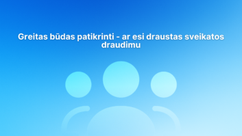 Šviesiai mėlynas fonas su spalvų perėjimu, kuriame pavaizduotos trys abstrakčios žmogaus figūros ir lietuviškas tekstas: „Greitas būdas patikrinti – ar esi apdraustas sveikatos draudimu.“.