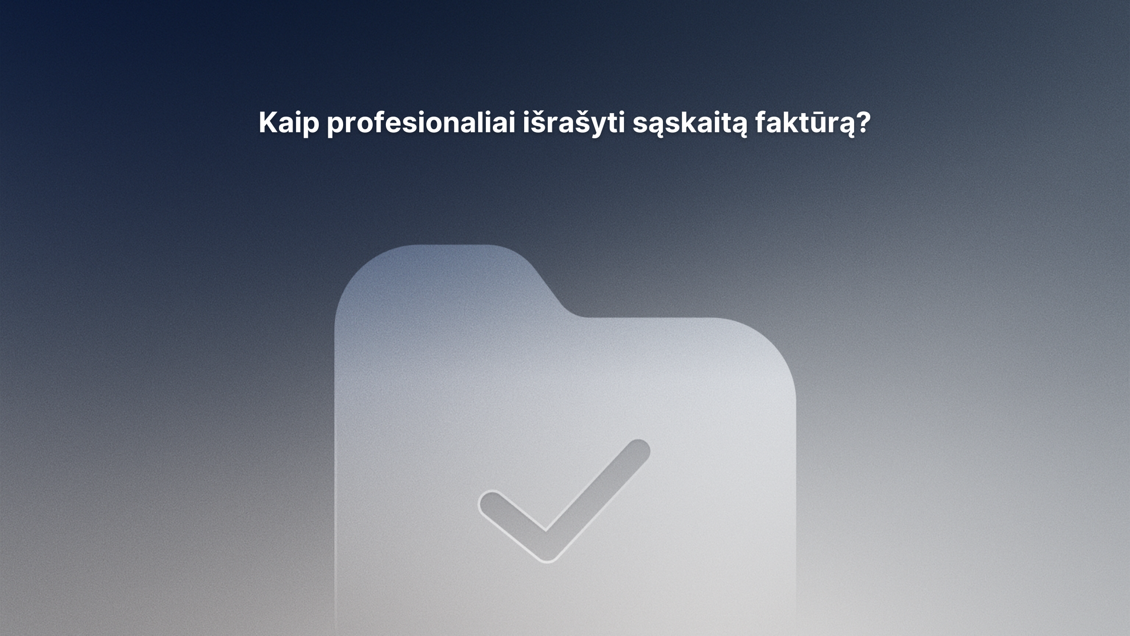 Po tekstu "Kaip profesionalai išrašyti sąskaitą faktūrą?" mėlynai pilkame gradiento fone pavaizduota aplanko piktograma su žymekliu.