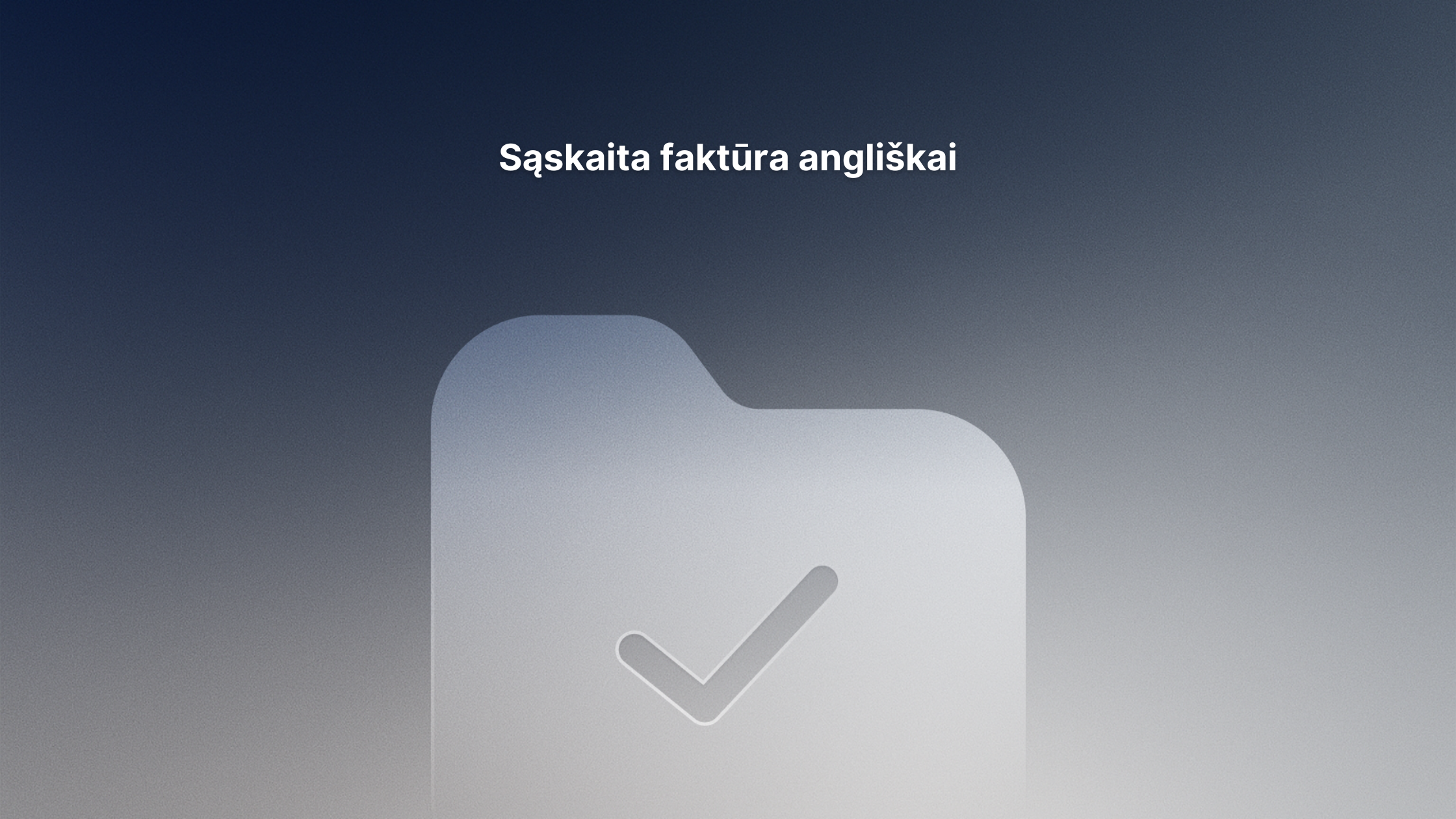 Mėlynas gradientinis fonas su didele pusiau permatoma aplanko piktograma, kurioje pavaizduotas žymeklis, o viršuje - tekstas "Saskaite faktūra angliski".