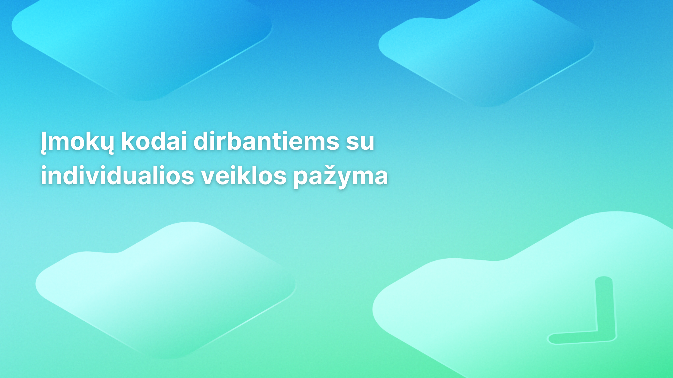 Tekstas lietuvių kalba ant mėlynai-žalio spalvų perėjimo fono su abstrakčiomis aplankų piktogramomis: „Įmokų kodai dirbantiems su individualios veiklos pažyma.“.